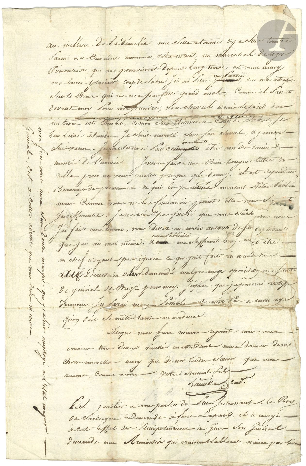 François LANUSSE (1772-1801) général de la Révolution, tué en Égypte. L.A.S. « Lanusse cad. », Q.G. à Caru 6 floréal IV (25 avril 1796), à sa mère la citoyenne Lanusse à Habas (Landes) ; 3 pages in-fol., vignette et en-tête Armée d’Italie, État-major général, adresse avec marques postales (déchirure par bris de cachet avec manque de 5 fins de lignes, fentes aux plis).
Rare et belle lettre sur les batailles de Dego et Mondovi [deux jours après cette lettre, il sera nommé général de brigade par Bonaparte].
Son frère est à Nice pour y attendre son cheval ; mais il ne veut pas tarder pour annoncer à sa mère « nos grands succès, qui vont immanquablement nous mener à la paix sous peu. Depuis le 25 Germinal notre armée est continuellement en mouvement, tous les jours nous avons repoussé, ou pour mieux dire fait entrer en France l’ennemi, nous lui avons fait jusqu’à présent environ 14 mille pr[isonni]ers, pris 22 drapeaux, une très grande quantité de pièces d’artillerie, des munitions en tout genre, les superbes positions de Dego, Ceva, Mondovy & autres, & un grand nombre d’hommes. Nous avons eu trois affaires majeures auxquelles j’ai eu le plaisir de me trouver. J’ai même coopéré pour quelque chose à une des plus décisives qui est l’affaire de la reprise de Dego. La victoire a été en balance pendant très long-tems. Voyant nos soldats presque rebutés je demandai au général en chef la permission de me porter en avant pour tâcher de rannimer leur courage. Il me l’accorda, & me donna l’ordre de m’avancer avec la plus grande vitesse. Je le fis, & je parvins à rallier quelques troupes à la tête desquelles j’enlevai la plus forte des redoutes, ce qui obligea l’ennemi à abandonner toute la ligne & se mettre en derroute. Dans cette affaire nous avons pris 22 pièces de canon, 6 drapeaux, fait deux mille prisonniers, & tué beaucoup de monde, nous avons perdu très peu d’hommes, nous avons eu quelques blessés & j’ai été de ce nombre mais très légèrement, une bale m’a enlevé mon épolette déchiré mes habits & fait une petite contusion à l’épolle, qui heureusement ne me gêne pas du tout. L’affaire de Mondovy n’a pas été moins conséquente, & j’ai bien cru qu’elle me seroit plus funeste. Après que notre infanterie a eu pris les redoutes qui couvroient ce village, j’ai été porter l’ordre à nôtre cavalerie de charger la leur qui étoit dans la plaine en arrière. Mi trouvant j’ai voulu être de la fête & j’ai failly en payer le pot cassé. Comme nous avons piqué pour charger au galop une courroi de mes étriés a cassé, mon cheval emporté, & j’ai traversé les rangs ennemis. Je suis cependant parvenu à tourner bride, mais lorsque j’ai été au millieu de la démelée ma selle a tourné, & je suis tombé parmi la cavalerie  ennemie & la notre, un marechal de logis Piémontais qui me poursuivoit depuis long-tems, est venu à moy, m’a lancé plusieurs coups de sabre. J’en ai paré une partie, un m’a atrapé sur le bras qui ne m’a pas fait grand mal. Comme il passoit devant moy pour me prendre, son cheval a mis le pied dans un trou, est tombé, & moi sur l’homme à coup de sabre, je l’ai laissé étendu, je suis monté sur son cheval, & je m’en suis venu »... Le général en chef a demandé au Directoire « malgré mon oposition le grade de général de Brigade pour moi […] Ce n’est pas à mon âge qu’on doit se mêtre tant en évidence »... Il ajoute que « le Roy de Sardaigne demande à faire la paix, il a envoyé à cet effet des plénipotencières à Gênes, son général demande une Armistice qui vraisemblablement n’aura pas lieu ».
On joint une autre L.A.S., Nice 12 germinal IV (1er avril 1796), à son beau-frère le citoyen Bertrand à Habas (2 p. in-4, adresse avec marque post.). Il évoque les dépenses faites pendant son voyage, et le prie de lui envoyer 30 louis, « au citoyen général Lanusse, adjudant général à l’armée d’Italie à Albenga »...