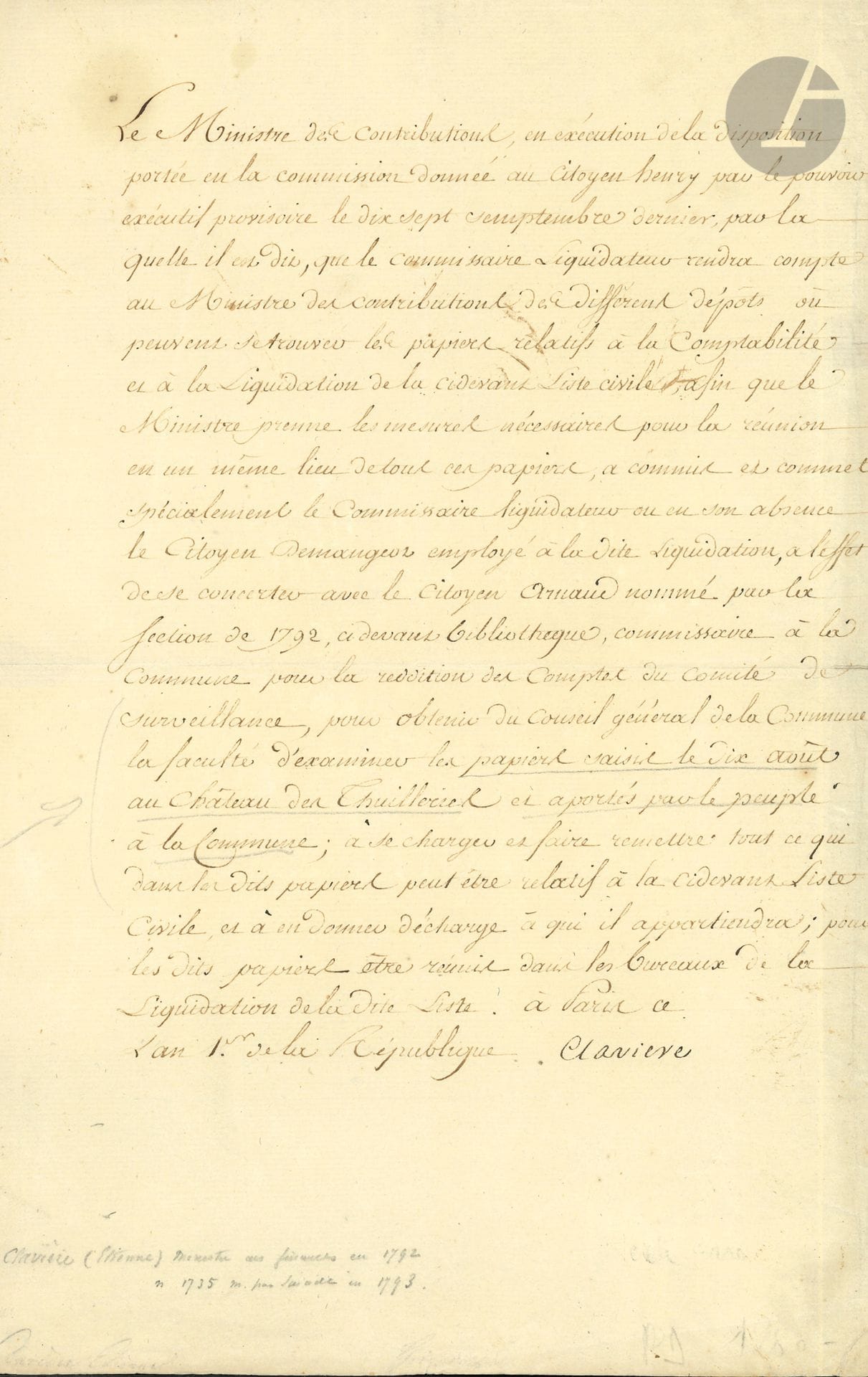 Étienne CLAVIèRE (1735-1793) banquier, député, ministre des Contributions et Revenus publics ; arrêté avec les Girondins, il se poignarda. P.S., Paris [fin 1792] an Ier de la République ; 1 page in-fol.
Commission au citoyen Henry, commissaire liquidateur de la ci-devant liste civile, ou en son absence au citoyen Demangeoz, employé à ladite liquidation, de se concerter avec le citoyen Arnaud, commissaire à la Commune pour la reddition des comptes du Comité de surveillance, « pour obtenir du conseil général de la Commune la faculté d’examiner les papiers saisis le dix août au château des Thuilleries et aportés par le peuple à la Commune »…