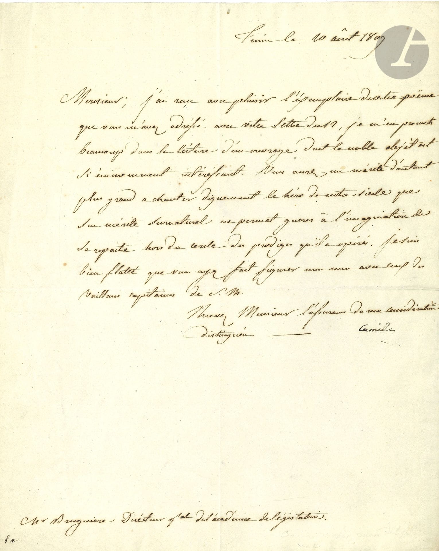 Famille BONAPARTE. Camille, prince BORGHESE (1775-1832) deuxième mari de Pauline Bonaparte, général. L.S. « Camille », Turin 20 août 1809, à J.-T. Brugière, directeur général de l’Académie de législation ; 1 page in-4.
À l’auteur de Napoléon en Prusse, poëme épique en douze chants. Il a reçu avec plaisir l’exemplaire de son poème : « je m’en promets beaucoup dans la lecture d’un ouvrage dont le noble objet est si éminemment intéressant. Vous aurez un mérite d’autant plus grand à chanter dignement le héro de notre siecle que son mérite surnaturel ne permet gueres à l’imagination de se repaître hors du cercle des prodiges qu’il a opérés. Je suis bien flatté que vous ayez fait figurer mon nom avec ceux des vaillans capitaines de S.M. »…