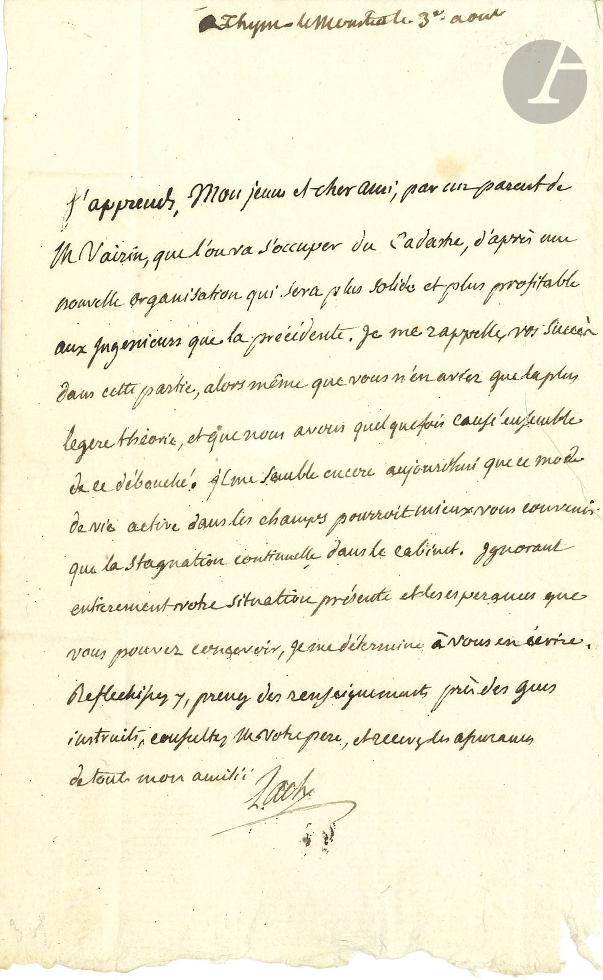 Jean-Nicolas PACHE (1746-1823) ministre de la Guerre, puis Maire de Paris. L.A.S., Thin-le-Moutier, à un « jeune et cher ami » ; 1 page in-8.
Il apprend par un parent de M. Vaison « que l’on va s’occuper du Cadastre, d’après une nouvelle organisation qui sera plus solide et plus profitable aux ingenieurs que la précédente. Je me rappelle vos succès dans cette partie, alors même que vous n’en aviez que la plus legere théorie, et que nous avons quelquefois causé ensemble de ce débouché. Il me semble encore aujourd’hui que ce mode de vie active dans les champs pourroit mieux vous convenir que la stagnation continuelle dans le cabinet »…
On joint une L.S. comme Maire de Paris relative aux émigrés, Paris 19 avril 1793.