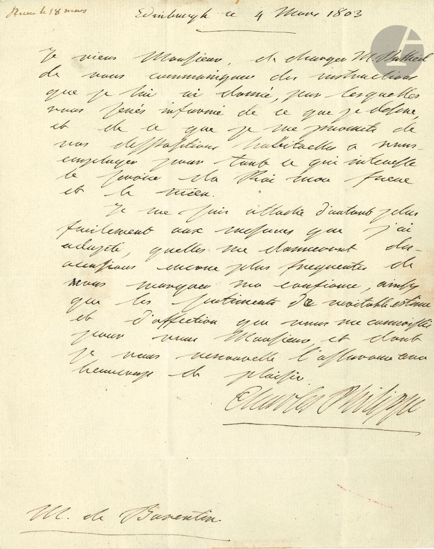 CHARLES X (1757-1836) Roi de France. L.A.S. « Charles Philippe », Edinbourg 4 mars 1803, à Charles de Barentin, à Londres ; 1 page in-4, adresse avec restes de cachet de cire noire.
Au dernier garde des Sceaux de Louis XVI. Il a chargé M. Dutheil de communiquer des instructions « par lesquelles vous serés informé de ce que je desire, et de ce que je me promets de nos dispositions habituelles a vous employer pour tout ce qui interesse le service du Roi mon frere et le mien. Je me suis attaché d’autant plus facilement aux mesures que j’ai adopté, quelles me donneront des occasions encore plus frequentes de vous marquer ma confiance, ainsy que les sentiments de veritable estime et d’affection que vous me connoissés pour vous »…