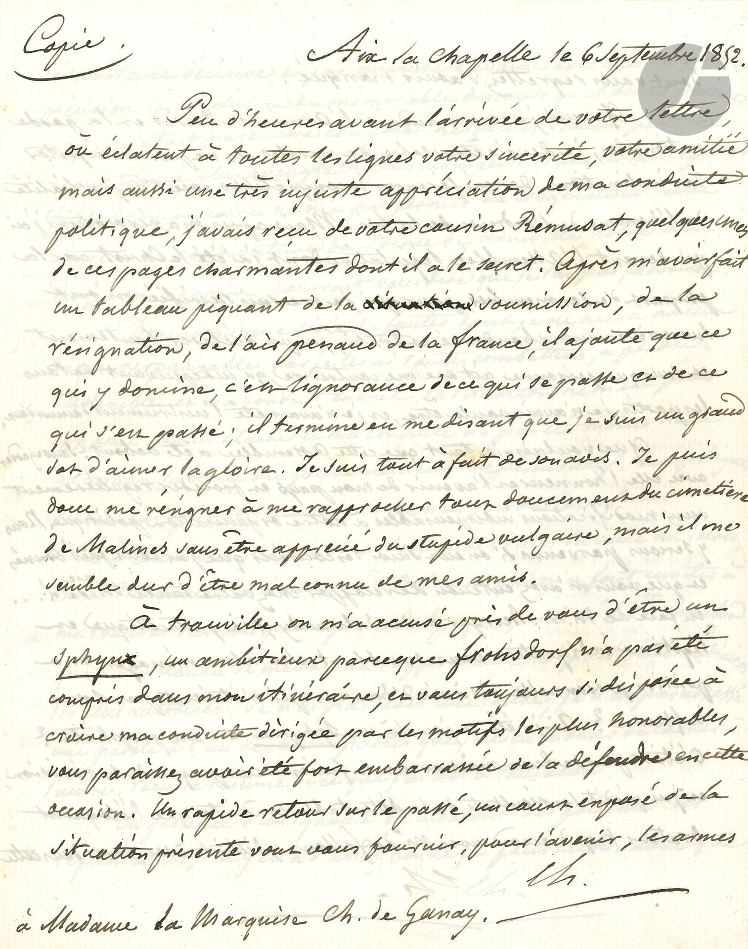 Nicolas CHANGARNIER (1793-1877) général et homme politique. 3 L.S. « Ch. » à chaque page (la 1re marquée « Copie »), 1852-1858 ; 16 pages et demie in-4.
Trois longues lettres du proscrit sur ses relations avec les deux branches de la monarchie, le comte de Chambord et les Orléans.
Aix-la-Chapelle 6 septembre 1852, à la marquise Charles de Ganay. Il résume le « tableau piquant de la soumission, de la résignation » de la France, selon Rémusat, cousin de la marquise, et se plaint que celle-ci l’ait mal défendu « d’être un sphynx, un ambitieux parce que Frohsdorf n’a pas été compris dans mon itinéraire »… Il rappelle ses positions depuis 1848 : « sobre de paroles » en tant que commandant de la division de Paris et la Garde nationale, « le Christ » à l’Assemblée législative dont la plupart de ses membres l’ont abandonné et trahi, et qui n’a pas écouté ses conseils… Il cite parmi ses opposants Berryer, Salvandy, Falloux, blâme « la funeste campagne de la révision » de la Constitution et des fautes qui ont perdu l’Assemblée et l’ont conduit en exil. Depuis, il a été sollicité par le duc d’Aumale, la duchesse d’Orléans et le comte de Chambord, et il a dit aux deux partis : « En présence d’un ignoble et insolent despotisme les républicains, s’il y en a d’assez bonne foi pour reconnaître que leur utopie est odieux à la France, et les Royalistes de toutes les nuances devaient se rallier pour montrer à notre pays l’espérance d’un gouvernement régulier, libre, et fort que la monarchie représentée par le Cte de Chambord entouré et secondé par ses cousins peut seule lui donner »… Face à « L.B. », les deux branches devraient déjà être réconciliées… Il souligne l’importance d’un accord formel et retrace les tractations difficiles et les erreurs de Chambord… Malines 4 janvier 1853, au comte Paul de Périgord. « Je n’ai refusé mes conseils ni à Froshdorf, ni à Claremont mais on se lasse de tout, même de parler à des sourds »… Cependant il estime que le comte de Chambord lui-même méconnaît le caractère inaliénable de la légitimité, et que même ceux qui ont fait la révolution de 1830 devraient tâcher de gagner des partisans sans leur faire subir un interrogatoire sur leur catéchisme politique… Que le comte de Chambord ait refusé d’ouvrir sa porte aux Orléanistes « avant qu’ils eussent récité leur confiteor » est une faute lamentable... Il justifie le titre de Reine de Marie-Amélie… Bruxelles 24 octobre 1858, à Philippe-Bernard de Laguiche. Texte d’une réponse à faire à ses critiques : « En refusant de faire, à la France moderne, la concession du drapeau qu’elle préfère parce qu’il n’est pas celui de l’ancien régime ; en se montrant offensé quand on donne, à sa tante, le titre de Reine, Mr le comte de Chambord a licencié les hommes qui ont souhaité la réconciliation, la coalition des royalistes de toutes les nuances, sans en excepter les républicains désabusés. Il demeure exclusivement le chef du pur légitimisme, et le général Changarnier ne veut pas faire acte d’adhésion à ce parti. […] Les princes de la maison d’Orléans ont été ses compagnons de guerre ; connaissant très bien l’indépendance de ses opinions, ils sont bienveillants pour lui ; il les aime. Pourquoi donc se refuserait-il la satisfaction de les voir ? »…
On joint une P.S., Paris 11 janvier 1861 : « Note à l’usage de ceux de mes amis à qui on demande de quel parti est le général Changarnier » (3 p. et quart in-fol., bord sup. effrangé).