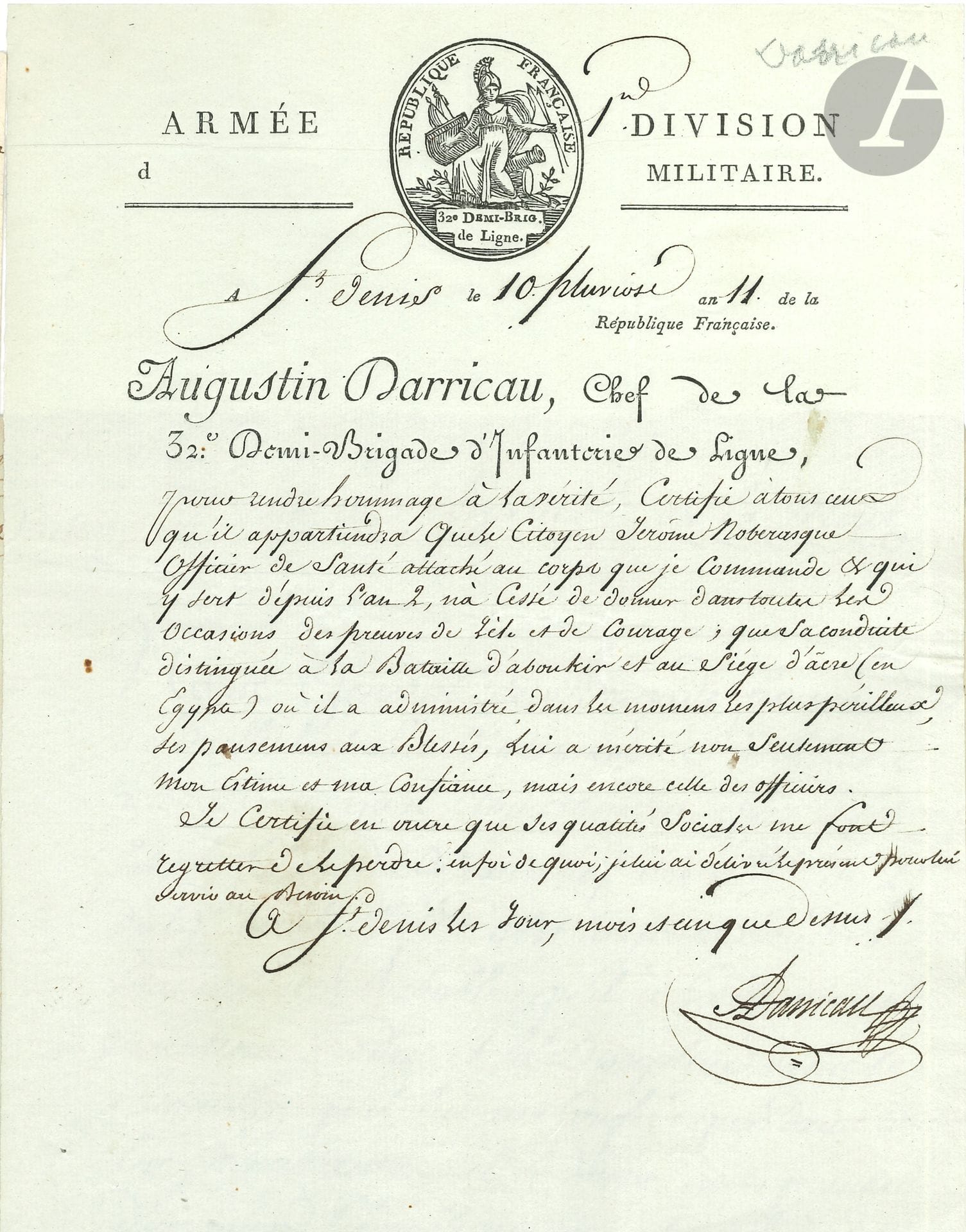 GÉNÉRAUX. 4 L.S. ou P.S., 1794-1803.
Antoine Aubugeois (copie conforme d’une lettre adressée de Suisse à l’aide de camp du prince de Condé, Q.G. à Hottenburg 1795), Augustin Darricau (certificat pour un officier de santé qui a soigné les blessés dans les moments les plus périlleux à Aboukir et Acre, 1803), Balthazar Emond d’Esclevin (certificat pour un lieutenant en 1er d’artillerie de marine qui s’est comporté avec un courage remarquable à Aboukir, 1799), Jean-Victor Moreau (certificat de service, signé aussi par Nicolas Bertin, 1794).