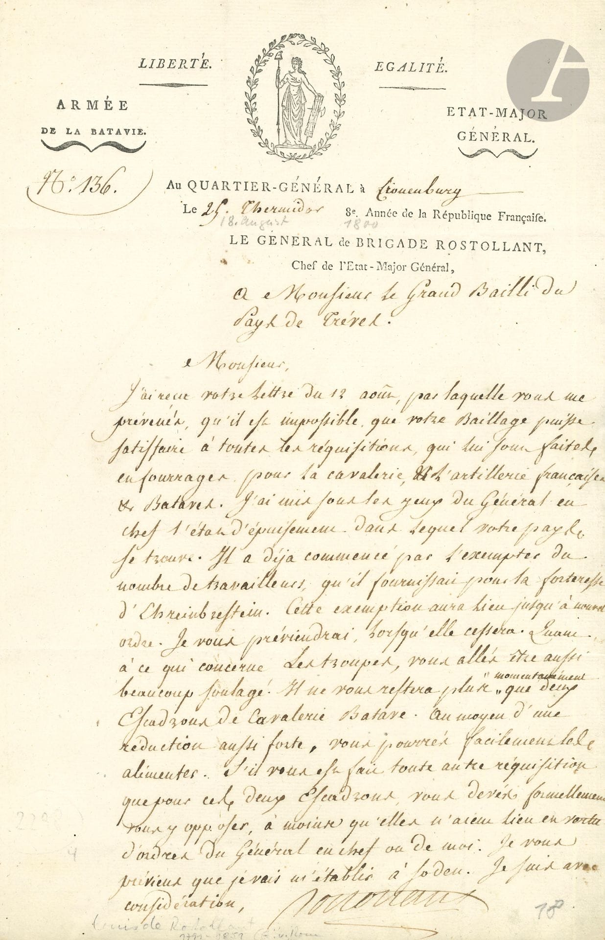TRèVES. 3 L.S., 1798-1800 ; 1 page in-fol. chaque, en-têtes, 2 vignettes, 2 adresses.
Q.G. à Friedberg 5e complémentaire VI (21 septembre 1798). L’adjudant-général Daclon, de l’état-major général de l’Armée de Mayence, met en garde la Régence de Trèves contre tout nouvel acte de désobéissance, après la saisie sur les dîmes du chapitre de Dietzkirchen et des tentatives de faire contribuer ce chapitre aux impôts du pays. « Le Général [Joubert] me charge de vous témoigner son mécontentement »… Q.G. à Cronenbourg 25 thermidor VIII (13 août 1800), à M. de Schutz, grand bailli du pays de Trèves. Le général Claude Rostollant, chef de l’état-major général de l’Armée de la Batavie, fait part d’exemptions accordées par le général en chef [Augereau], de réquisitions et de travailleurs, et de la réduction des troupes à deux escadrons de cavalerie batave. « Au moyen d’une réduction aussi forte, vous pourrés facilement les alimenter »… Q.G. au Thal 5e complémentaire VIII (22 septembre 1800), au même. Le général Nicolas-Joseph Desenfans, commandant supérieur de la forteresse d’Ehrenbreitstein et arrondissement, presse le paiement dû par Trèves de la valeur de 14 416 rations de vivres, 500 de fourrage, et diverses quantités de foin, paille, sable, briques, chaux…