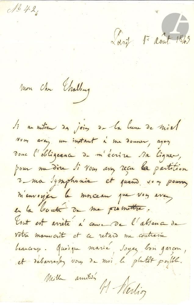 Hector BERLIOZ. L.A.S., Paris 1er août 1843, au pianiste et compositeur Sigismund Thalberg ; 1 page in-8.
Sur sa Symphonie funèbre et triomphale. [Thalberg avait épousé le 22 juillet Francesca Lablache, fille du chanteur. Il avait promis à Berlioz une pièce pour piano, qui sera publiée en 1845 sous le titre Grand Caprice sur la Marche de l’Apothéose de Berlioz (Schlesinger).]
« Mon cher Thalberg Si au milieu des joies de la lune de miel vous avez un instant à me donner, ayez l’obligeance de m’écrire six lignes, pour me dire si vous avez reçu la partition de ma Symphonie et quand vous pourrez m’envoyer le morceau que vous avez eu la bonté de me promettre. Tout est arrêté à cause de l’absence de votre manuscrit et ce retard me contrarie beaucoup. Quoique marié, soyez bon garçon, et débarrassez vous de moi le plutôt possible »…