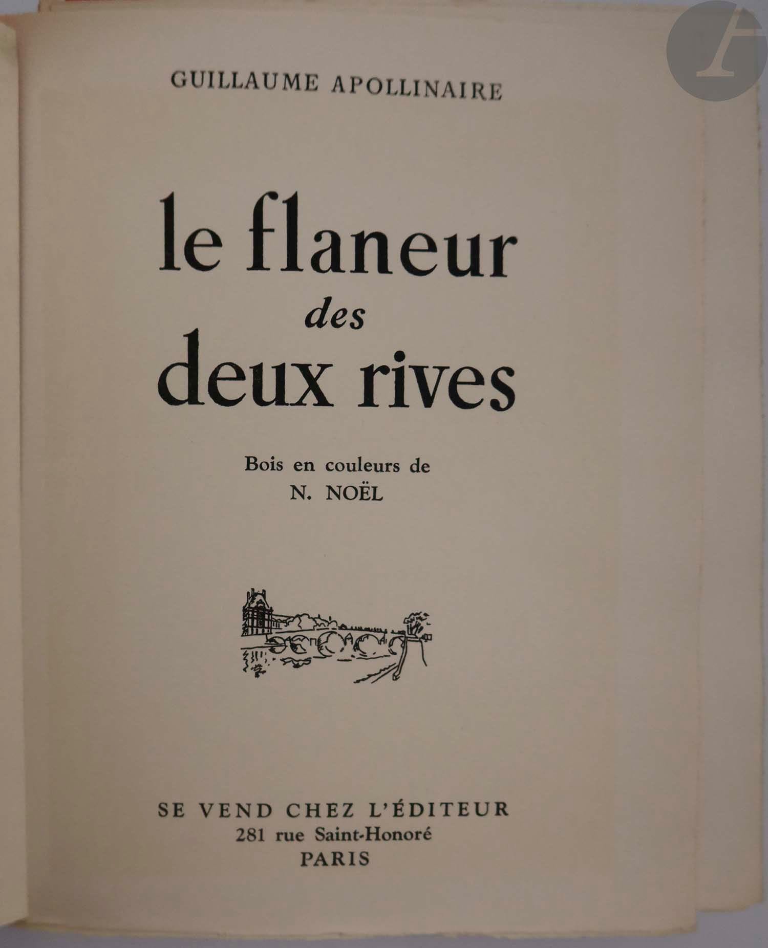 APOLLINAIRE (Guillaume).
Le Flaneur des deux rives.
Paris : l'éditeur (Nouvelle Société d'Édition), [1945]. — In-8, 246 x 190 : (3 ff. premier blanc), 109 pp., (2 ff.), couverture illustrée. En feuilles, couverture rempliée, chemise et étui de l'éditeur.

Édition tirée à 453 exemplaires plus quelques exemplaires hors commerce, illustrée de 35 bois originaux en couleurs de N. NOËL.

Un des 83 premiers exemplaires sur Pur fil du Marais, celui-ci faisant partie des 33 de tête comprenant une suite des bois en couleurs, une aquarelle originale de l'artiste et deux matrices de bois originales.

Exemplaire très bien conservé malgré les charnières de la chemise en partie fendues.