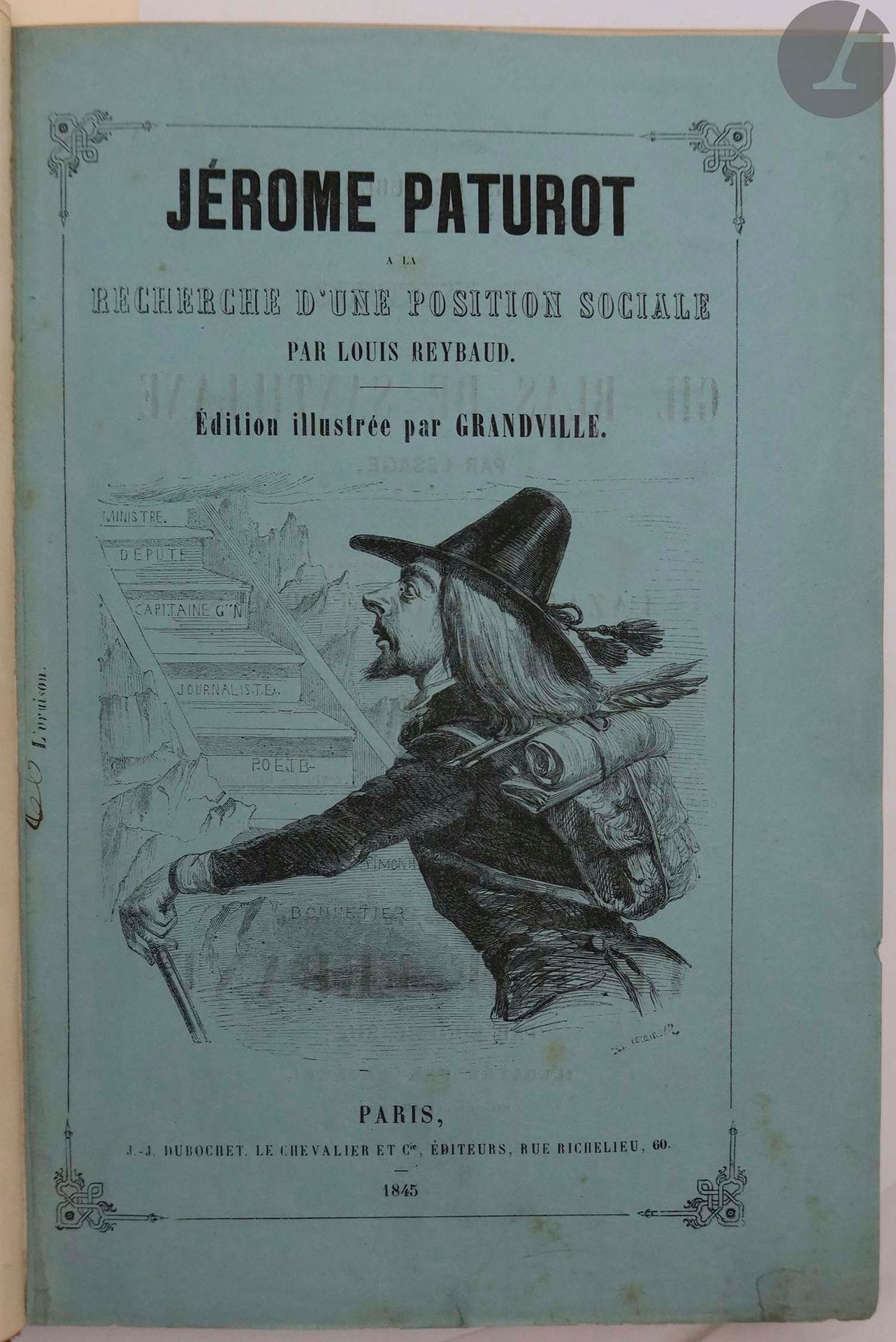 [GRANDVILLE] - REYBAUD (Louis).
Jérôme Paturot à la recherche d’une position sociale.
Paris : J.-J. Dubochet, Le Chevalier et Cie, 1846. — In-8, 272 x 184 : frontispice, (4 ff.), 460 pp., 31 planches, couverture illustrée. Demi-maroquin citron à coins, filets dorés, dos à nerfs orné de motifs dorés et mosaïqués, tête dorée, non rogné, couverture conservée (Petit-Simier). 

Première édition illustrée, ornée de nombreuses vignettes dans le texte et de 32 planches en premier tirage, dont le frontispice, gravées sur bois d'après GRANDVILLE.

Jérôme Paturot est un jeune bourgeois faible et naïf, fils et petit-fils de bonnetiers, qui se croit bon à tout et qui tente par tous les moyens de se faire une place dans le monde. Ses aventures, à travers différents milieux de la société sous la Monarchie de Juillet, tournent toutes mal. Dans cette histoire, Reybaud fait, à travers son personnage, une sorte de résumé de tout ce qui se faisait à l'époque pour atteindre une position sociale, et dénonce les travers de la société du temps en se moquant des écrivains romantiques, des femmes de lettres, des peintres, et en s'attaquant à la stupidité bourgeoise, à la corruption administrative, à la Presse, etc.

C'est à contrecœur que Grandville illustra ce livre, il le fit cependant avec talent et humour signant là l'une de ses plus jolies productions. L'illustration face à la page 132 représente une assemblée d'écrivains et d'artistes, composée de Balzac, Dumas, Hugo, Stendhal, Berlioz, Litz, etc.

Bel exemplaire relié par Petit-Simier, enrichi d'une couverture bleue de livraison, datée de 1845, et d'un portrait de l'artiste d'après Gustave Staal.
Quelques frottements d'usage, bords des plats brunis, coins émoussés.
