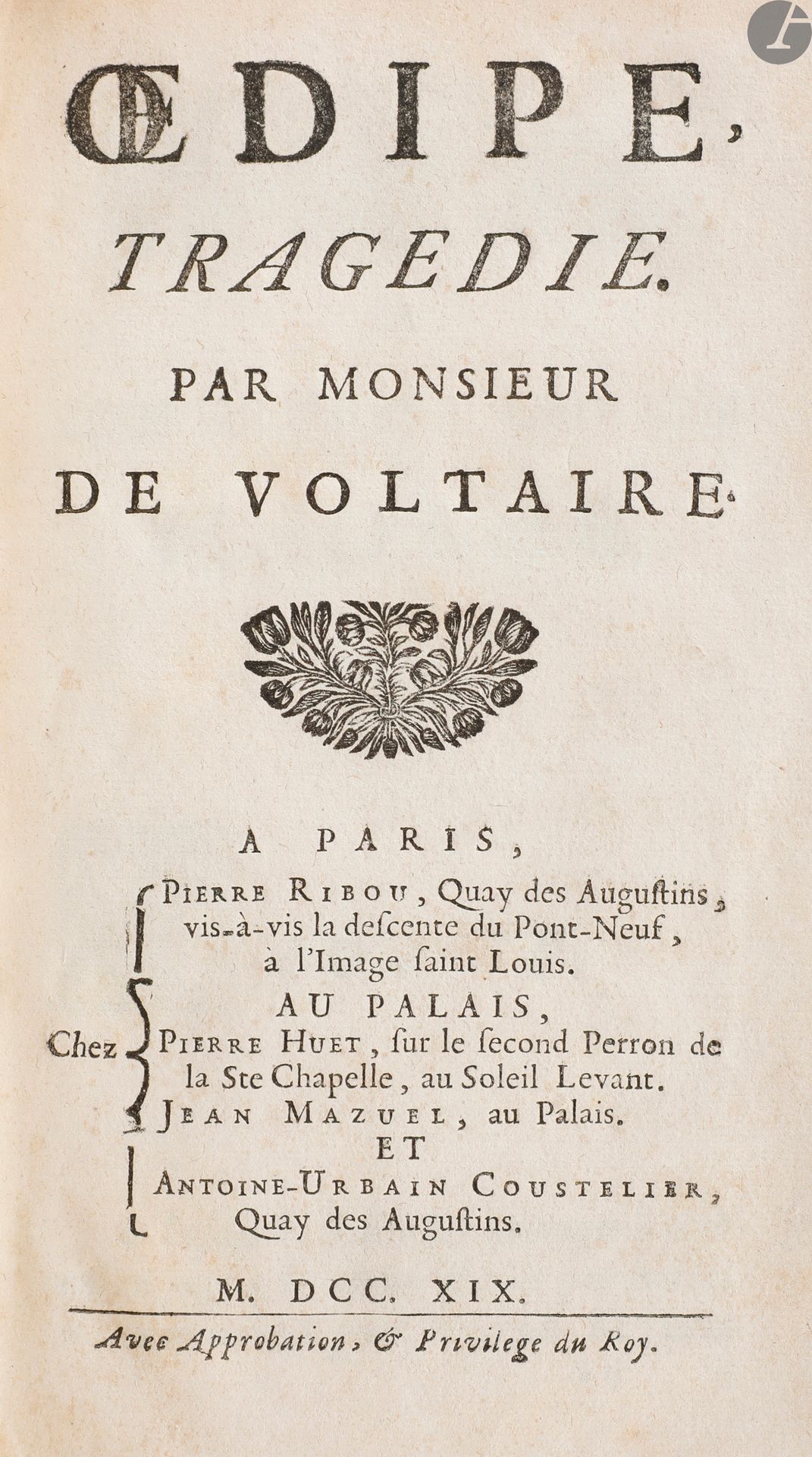 VOLTAIRE.
Œdipe, tragedy.
Paris : Pierre Ribou, Pierre Huet, Jean Mazuel, Antoine-Urbain Coustelier, 1719. - In-8, 182 x 110 : (4 ff.), 131 pp. Red morocco, triple gilt fillet and gilt coat of arms in the center of the boards, spine decorated with nerves, inner gilt roulette, gilt edges on marbling (period binding).
Rare first edition of Voltaire's first play, performed for the first time on the stage of the Comédie-Française on November 18, 1718. It was a real triumph. The author was then only 24 years old.
Following the play are 6 Letters written by the author, which contain criticism of Sophocles' Oedipus, of Corneille's, & of his own.
A COPY WITH THE ARMS OF FRANÇOIS VIII DE LA ROCHEFOUCAULD (1663-1728), prince of Marcillac, 1st duke of La Roche-Guyon then 4th duke of La Rochefoucauld, peer of France, marshal of camp and grand veneur of France.
A very well preserved copy despite a few small marginal black spots on the boards.





