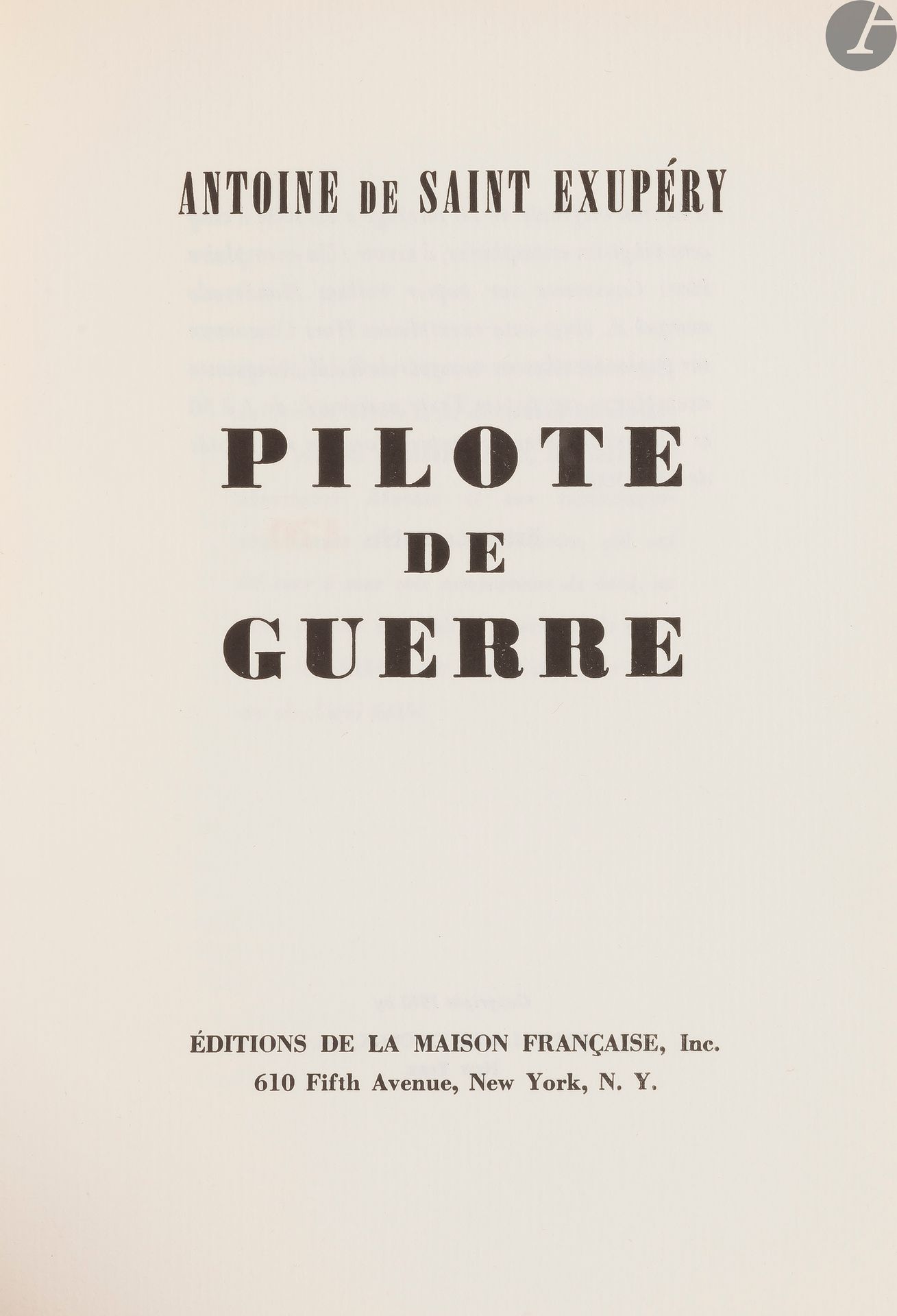 SAINT-EXUPÉRY (Antoine de).
Pilote de guerre.
New York : Éditions de la Maison française, [1942]. — In-4, 224 x 178 : 253 pp., (1 f. blanc), couverture imprimée. Broché.
Édition originale de ce célèbre roman de guerre dans lequel Antoine de Saint-Exupéry fait notamment le récit de la mission de reconnaissance aérienne qu’il effectua au-dessus d’Arras en 1940 à bord de son avion le Bloch MB.174. Elle parut à New York en février 1942, où l’auteur était en exil.
Un des 450 exemplaires sur papier Corsican.
Petites mouillures claires sur la couverture.