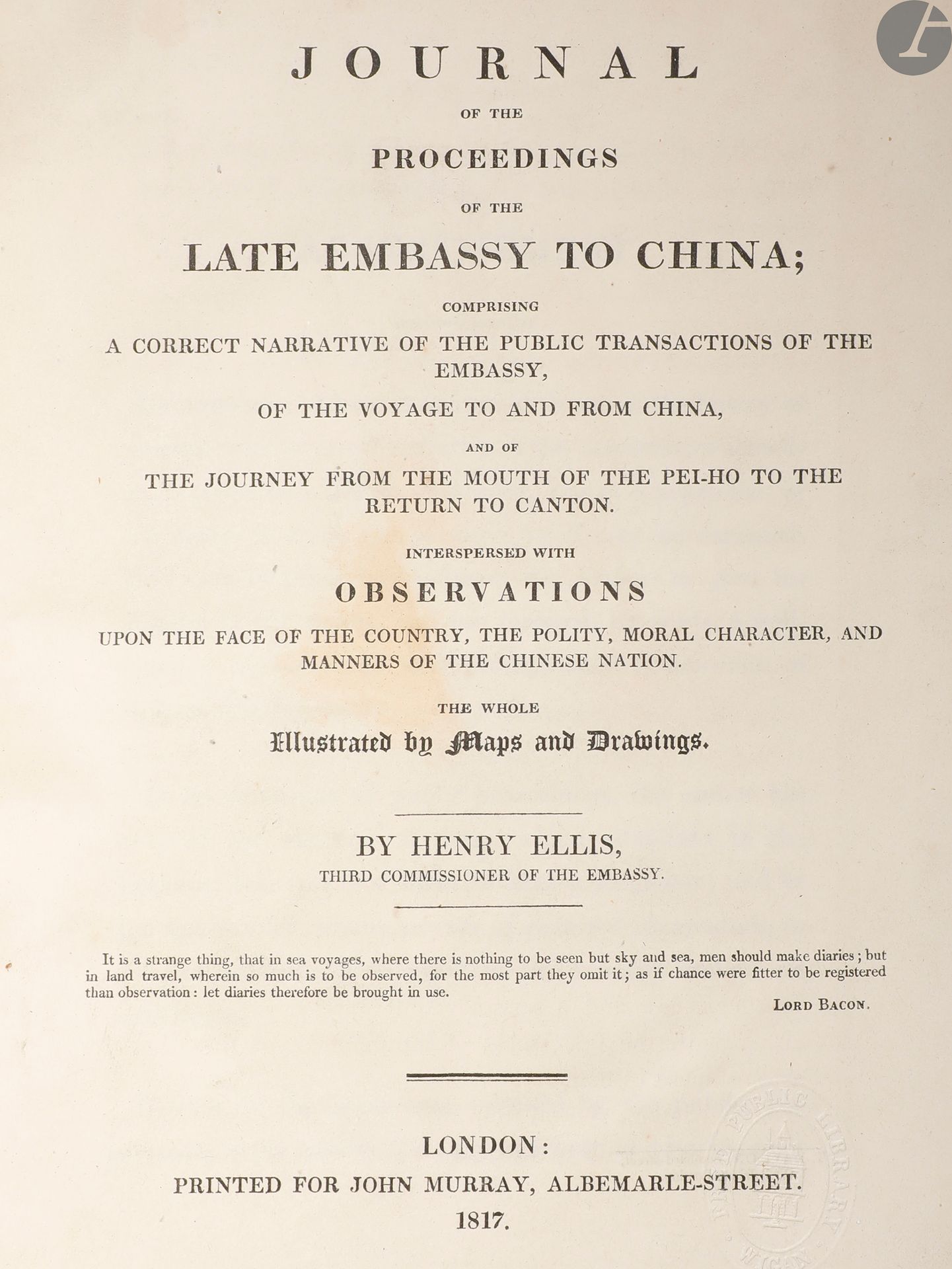 *ELLIS (Henry).
Journal of the proceedings of the late embassy to China ; comprising a correct narrative of the public transactions of the embassy, of the voyage to and from China, and of the journey from the mouth of the Pei-Ho to the return to Canton. Interspersed with observations upon the face of the country, the polity, moral character, and manners of the chinese nation.
Londres : pour John Murray, 1817. — In-4, 270 x 205 : portrait, vii, 526 pp., 3 cartes, 7 planches. Veau brun, dos lisse de veau havane teinté orné, tranches mouchetées (reliure de l’époque restaurée).
Édition originale de ce récit de l’ambassade de lord Amherst en Chine en 1816, « contenant le détail des négociations qui ont eu lieu dans cette circonstance, la relation de la traversée de la Chine, et du Voyage par terre de l’Ambassade, depuis l’embouchure de Pei-ho jusqu’à Canton, mêlé d’Observations sur l’aspect du pays, sur la Politique, sur le Caractère moral, et sur les Mœurs de la nation chinoise ».
Ce qui caractérise cette ambassade, la seconde après celle de Lord Macartney, c’est son échec dû officiellement à un problème de prosternation dans le rituel de soumission à l’empereur, mais elle échoua en réalité en raison de maladresses de part et d’autre, un autoritarisme exacerbé et une mauvaise communication.
L’édition est illustrée d’un portrait de Lord Amherst en frontispice, de 3 cartes dont une dépliante et de 7 très belles aquatintes en couleurs hors texte de paysages chinois.
Reliure restaurée, dont seuls les plats sont d’origine, brunis et craquelés sur les bords par l’humidité, le dos a été entièrement refait. Piqûres et deux taches claires sur le portrait. Déchirure à l’angle inférieur d’un feuillet (pp. 417-418).
Provenance : John Wild, avec son ex-libris.