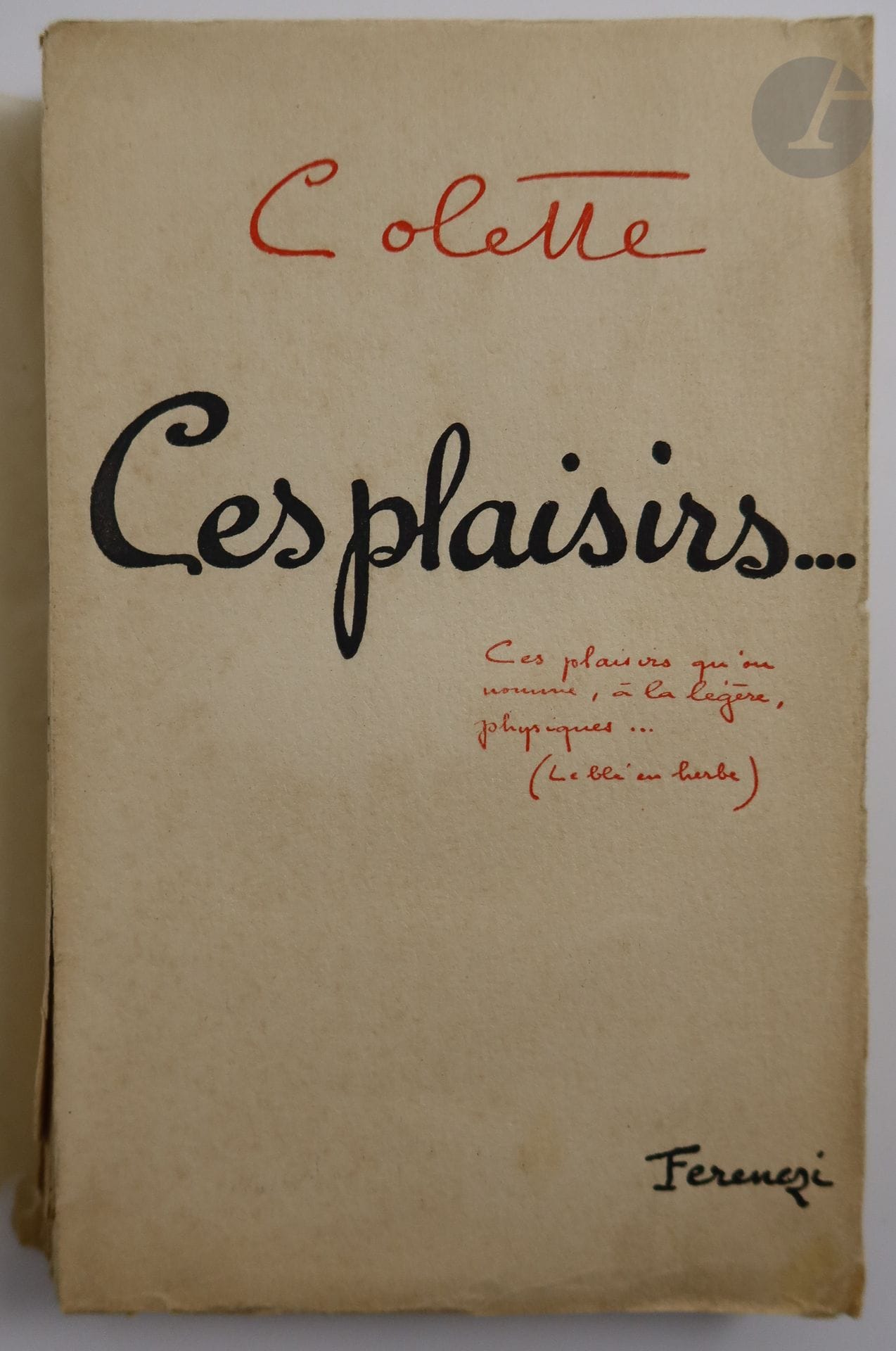 COLETTE.
Ces plaisirs…
Paris : Ferenczi & Fils, [1932]. — In-12, broché.
Édition originale. Un des 1050 exemplaires sur vélin bibliophile (n° 493).

Exemplaire de Lucie Delarue-Mardrus (1874-1945), enrichi de cet envoi de Colette sur le faux titre :

« à Lucie Delarue-Mardrus // je t'embrasse, // Colette »

Couverture légèrement salie, déchirures et manques au dos.