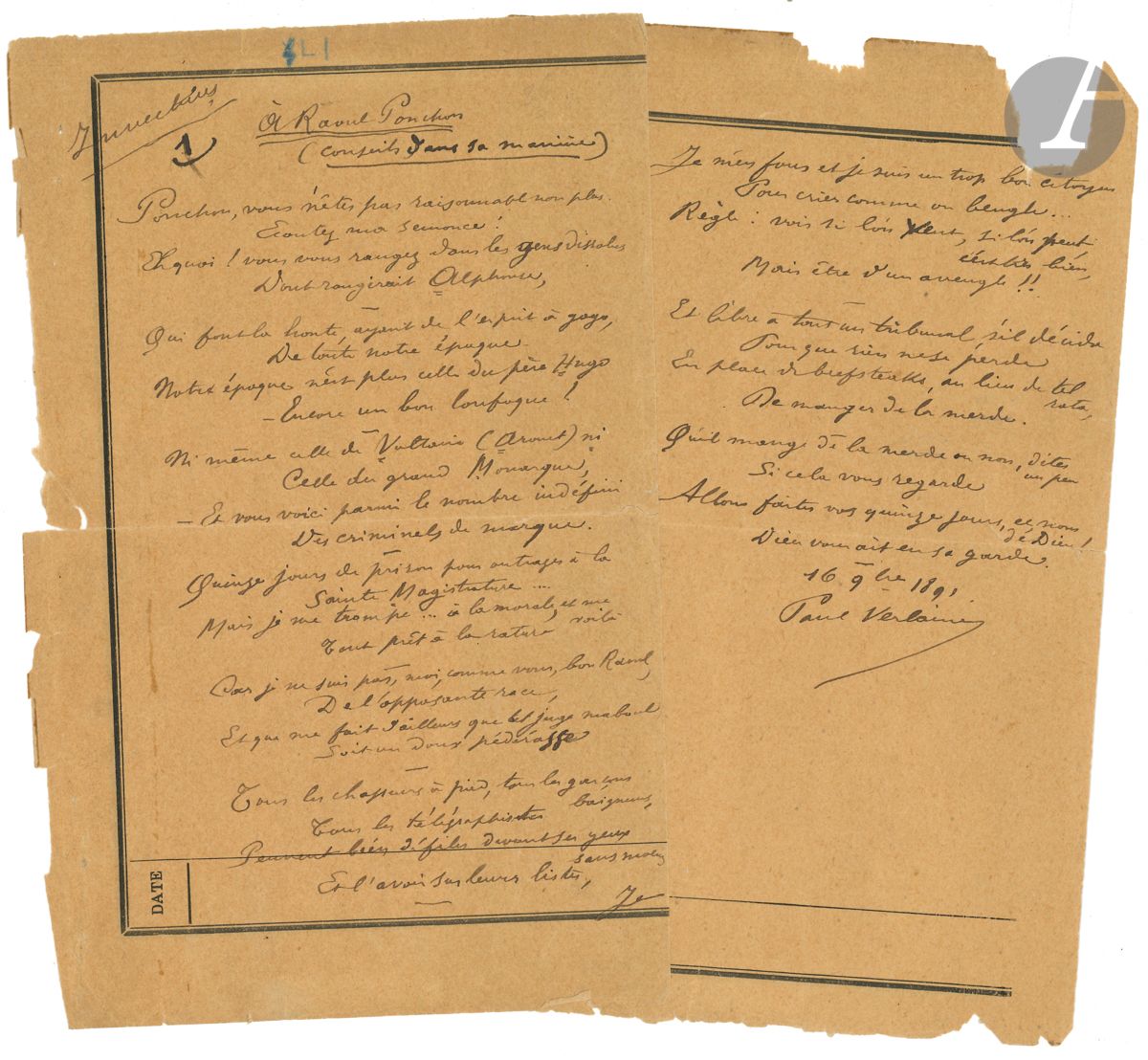 Paul VERLAINE. Poème autographe signé, À Raoul Ponchon (conseils dans sa manière), 16 novembre 1891 ; 2 pages in-8 sur papier administratif de l’Assistance publique (papier bruni et fragile, petite déchirure, lég. fentes réparées).

Poème des Invectives, en 9 quatrains.
« Ponchon, vous n’êtes pas raisonnable non plus
Écoutez ma semonce !
Eh quoi ! Vous vous rangez dans les gens dissolus 
Dont rougirait Alphonse,
Qui font la honte, ayant de l’esprit à gogo »…