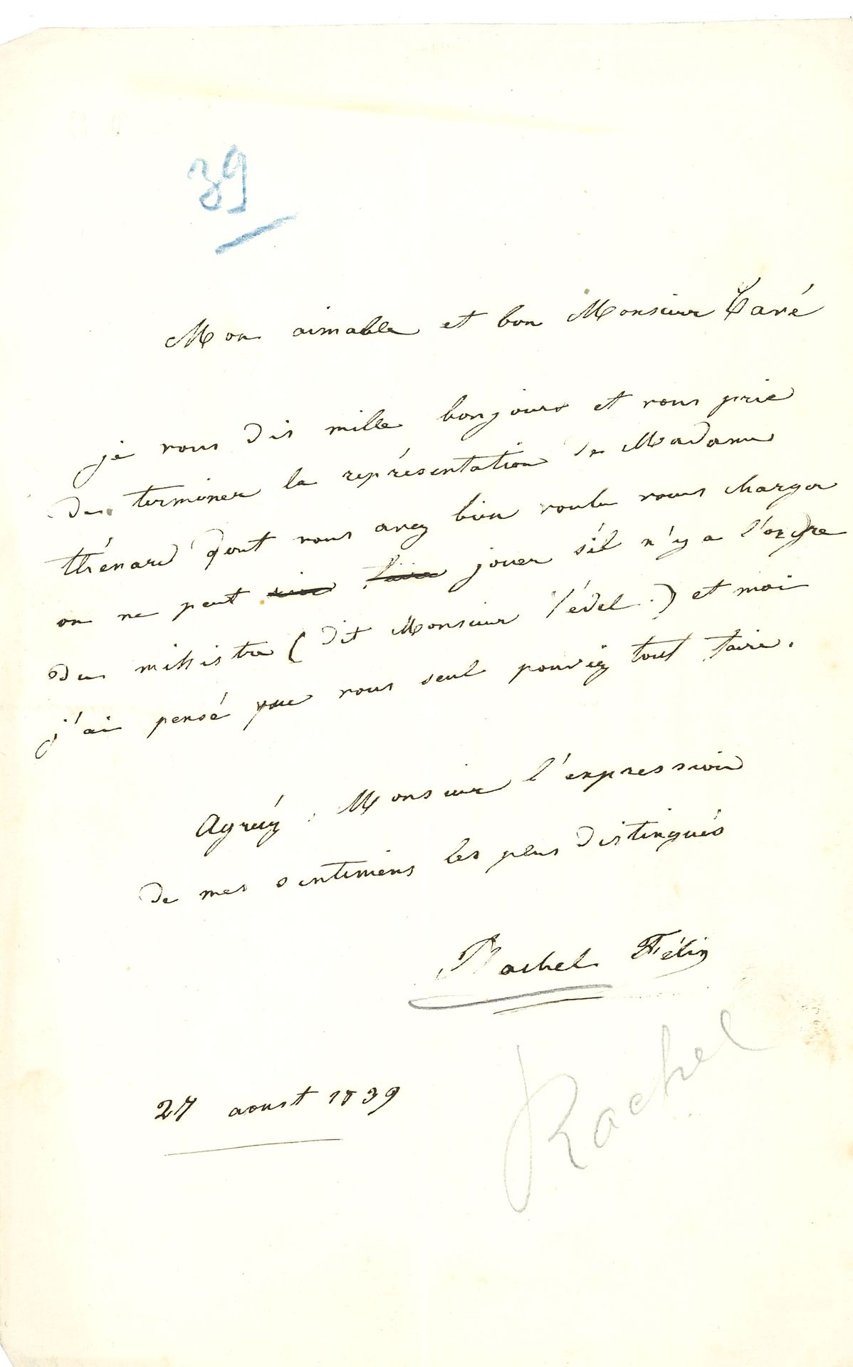 RACHEL (1821-1858). L.A.S. « Rachel Félix », 27 août 1839, à M. Cavé ; 1 page in-8.

Elle le prie de « terminer la représentation de Madame Thénard […] on ne peut jouer s’il n’y a d’ordre du ministre (dit Monsieur Védel) et moi j’ai pensé que vous seul pouviez tout faire »…