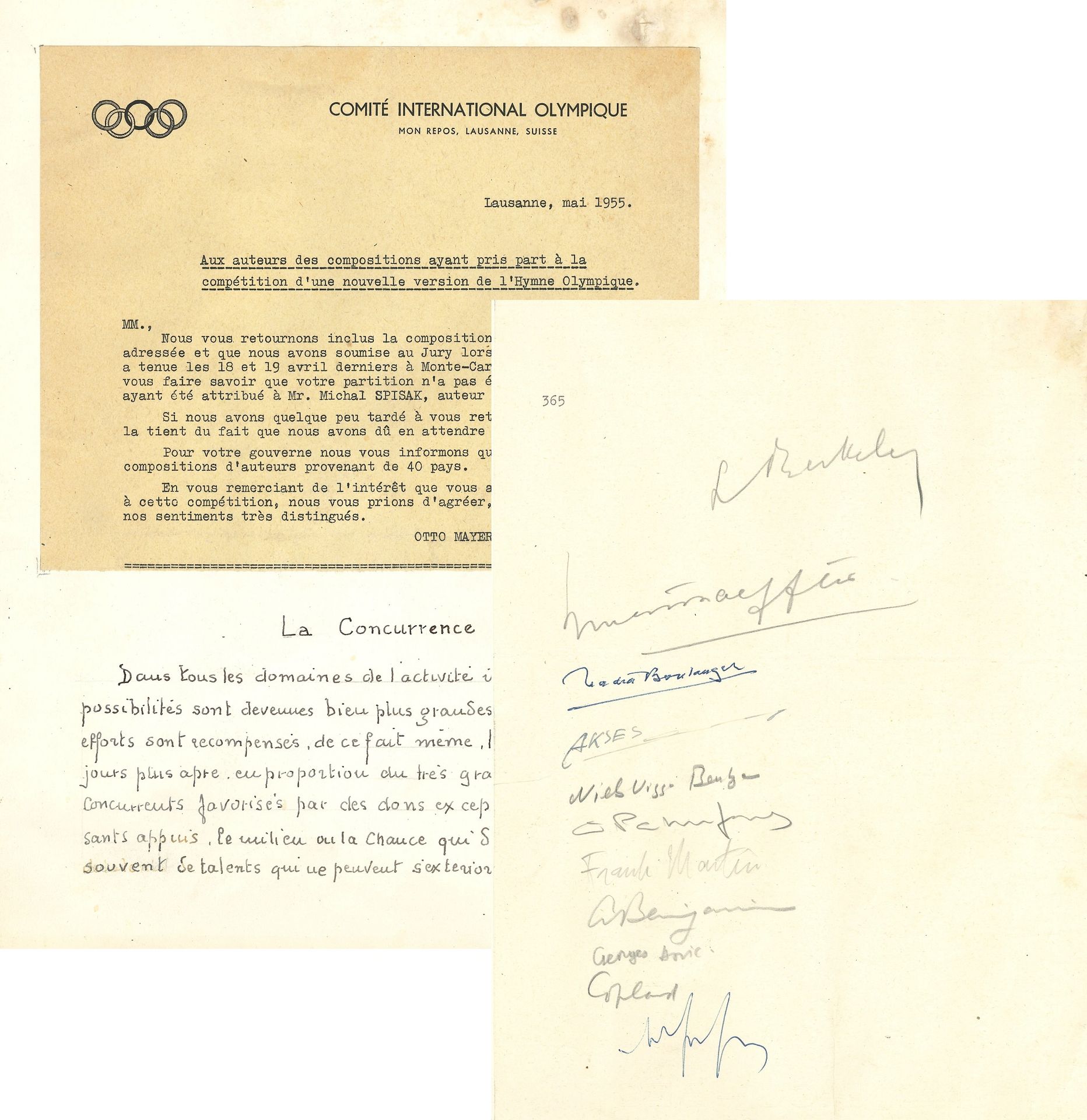 HYMNE OLYMPIQUE. P.S. par 11 musiciens, [Lausanne mai 1955] ; 1 page in-4 contrecollée à un bifeuillet in-fol. manuscrit d’un concurrent.

Jury international pour le concours d’un nouvel Hymne Olympique en 1955. Le candidat malheureux, auteur de la composition 365 soumise au concours, relate l’histoire de sa composition, et de son échec ; il a collé, outre l’avis dactylographié de refus d’Otto Mayer, chancelier du Comité International Olympique, la feuille portant le numéro 365 signée par les membres du jury : Lennox Berkeley, Ernesto Halffter, Nadia Boulanger, Necil Kazim Akses, Niels Viggo Bentzon, Andrzej Panufnik, Frank Martin, Arthur Benjamin, Georges Auric, Aaron Copland…