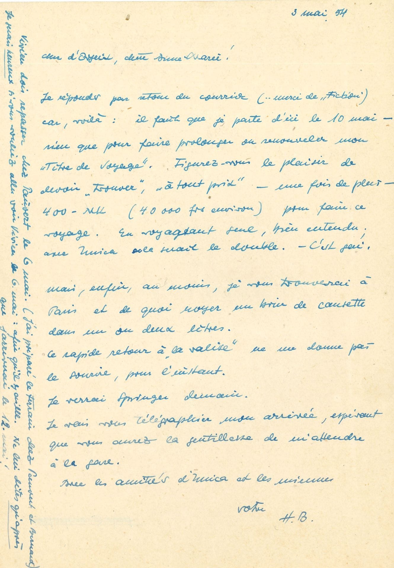 Hans BELLMER (1902-1975). L.A.S. « H.B. », 3 mai 1954, au peintre Christian d’Orgeix et sa femme Anne-Marie ; 1 page in-8.

Il doit partir le 10 mai « rien que pour faire renouveler mon “Titre de voyage” ». Il doit trouver l’argent pour ce voyage « en voyageant seul bien entendu ; avec Unica cela serait le double. C’est gai ». Au moins retrouvera-t-il à Paris ses amis « et de quoi noyer un brin de causette dans un ou deux litres ». Il doit voir Springer le lendemain. Il leur demande d’aller voir Vivien afin qu’il passe chez Pauvert : « J’ai préparé le terrain chez Pauvert et Bernard »…