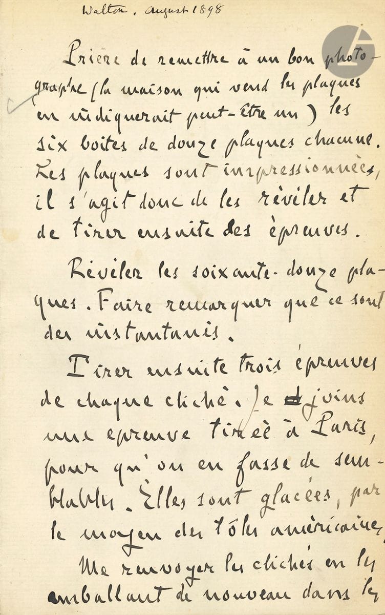 Émile zola (1840-1902). L.A., [Walton on Thames août 1898, à Ernest Vizetelly] ; 2 pages in-8.

Intéressante lettre sur Zola et la photographie.
« Prière de remettre à un bon photographe (la maison qui vend les plaques en indiquera peut-être un) les six boîtes de douze plaques chacune. Les plaques sont impressionnées, il s’agit donc de les révéler et de tirer ensuite des épreuves. Révéler les soixante-douze plaques. Faire remarquer que ce sont des instantanés. Tirer ensuite trois épreuves de chaque cliché. Je joins une épreuve tirée à Paris, pour qu’on en fasse de semblables. Elles sont glacées, par le moyen des tôles américaines. Me renvoyer les clichés en les emballant de nouveau dans les boîtes. Et m’envoyer les épreuves, trois fois soixante-douze, soit deux cent seize, à moins qu’il n’y ait des clichés par trop mauvais. Je sais qu’une des plaques a vu le jour. Je paie à Paris deux francs pour révéler dix-huit plaques, soit donc huit francs pour les six boîtes de douze. Et je paie ensuite deux sous par épreuve tirée »…
