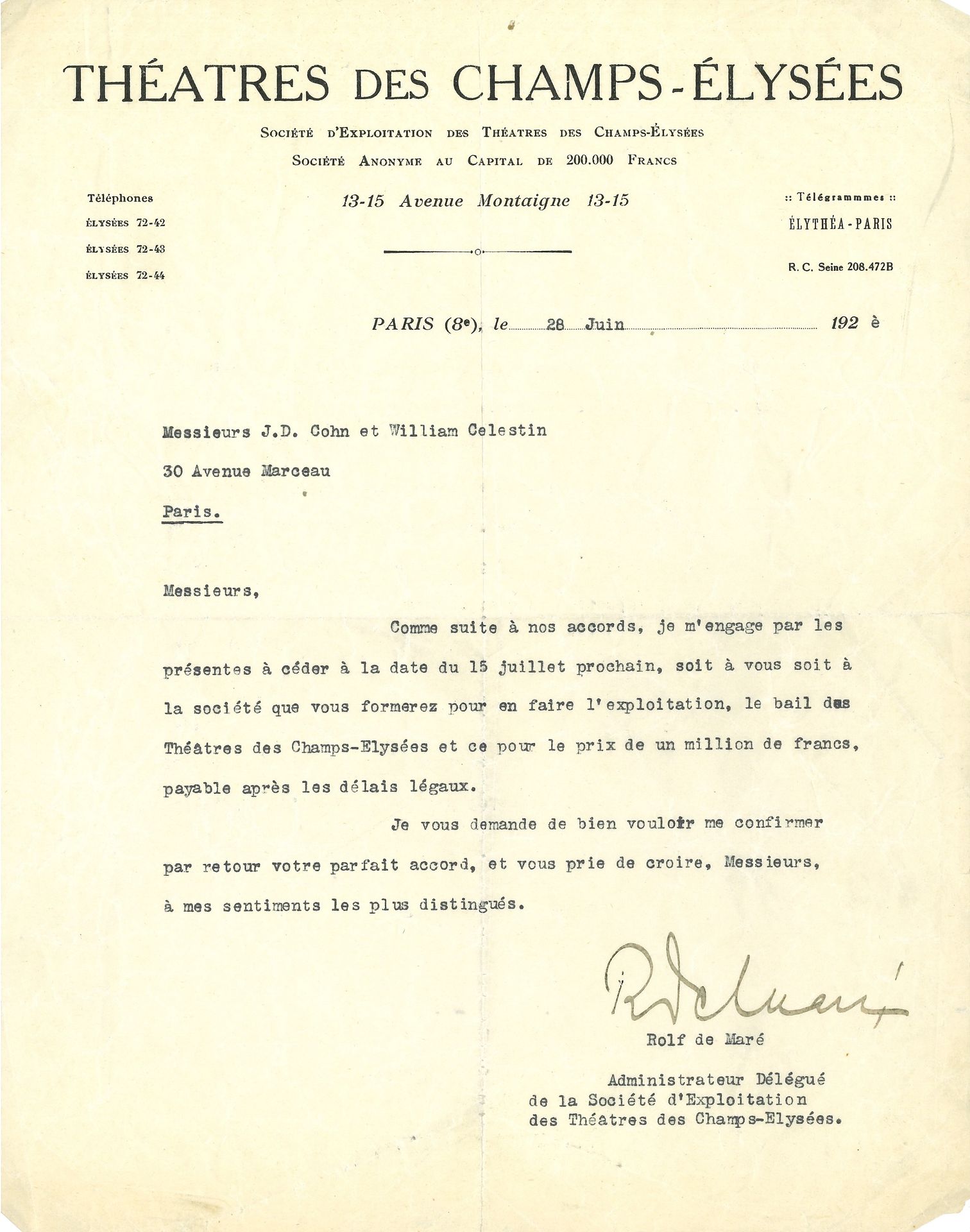 Rolf de MARÉ (1888-1964) founder of the Swedish Ballets and director of the Théâtres des Champs-Élysées. L.S., Paris, June 28, 1927, to Messrs. J. D. Cohn and William Celestin; 1 p. in-4 on letterhead Théâtres des Champs-Élysées (a little crumpled, split). 

 Sale of the Théâtre des Champs-Élysées.
"As a result of our agreements, I hereby undertake to cede on July 15, either to you or to the company you will form to operate it, the lease of the Théâtres des Champs-Élysées for the price of one million francs, payable after the legal deadlines. 
 Attached is a L.S. by Jefferson Davis COHN and William CELESTIN, June 30, 1927, to Mr. Daven; 1 p. in-4 on Jefferson Davis Cohn letterhead. "As a result of our agreements and the acquisition by the Société Parisienne de Spectacles of the lease of the Théâtres des Champs-Élysées, we confirm that we will pay you, as compensation for termination of your contract as Artistic Director of the aforementioned theaters, the sum of Frs. 450,000..."