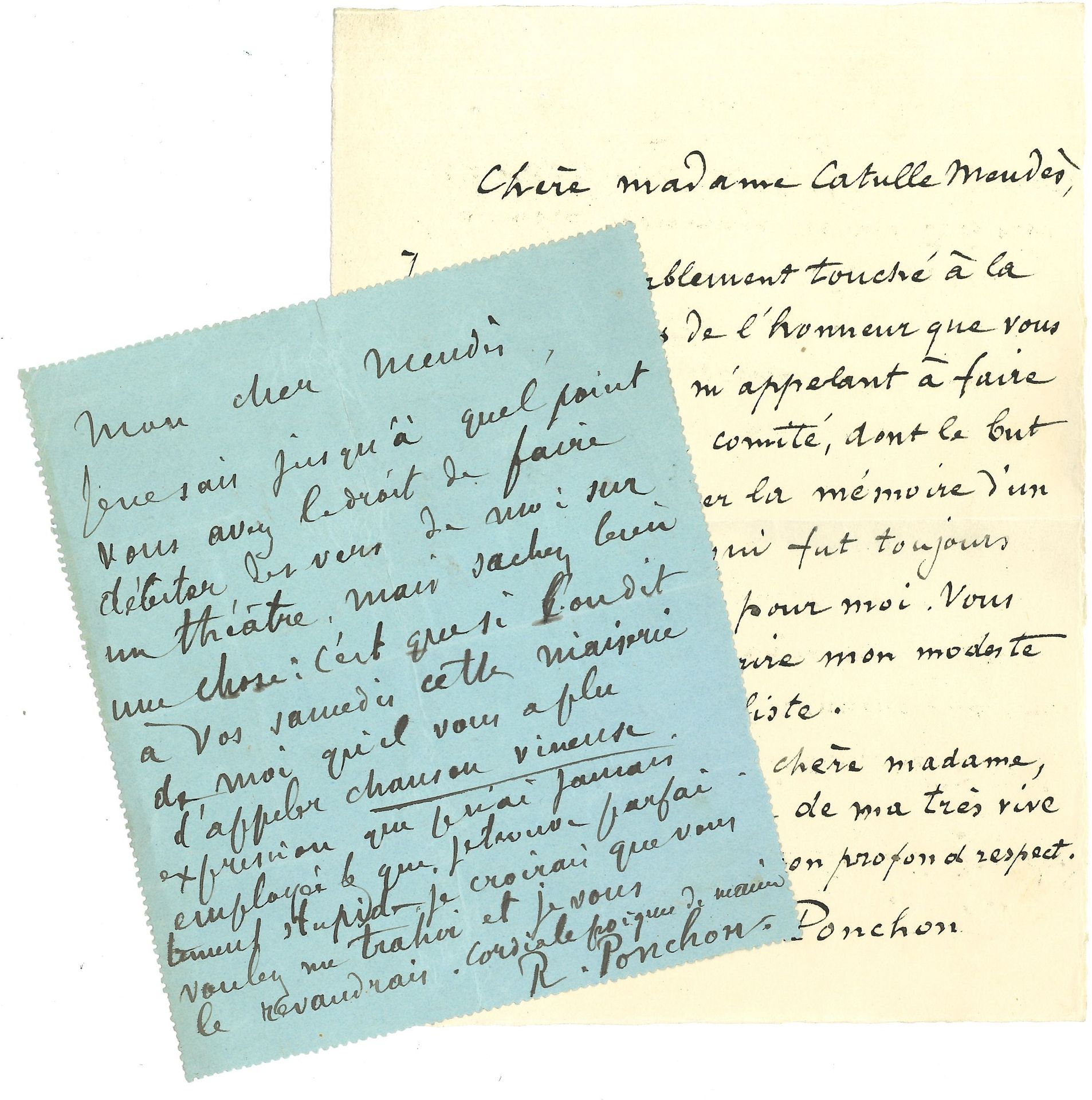 Raoul PONCHON. 2 L.A.S., [1897 et s.d.], à Catulle et Jane Mendès ; 1 page in-12 avec adresse (télégramme), et 1 p. in-8.

[Paris 21 mai 1897], à Catulle Mendès, au Journal ; « Je ne sais jusqu’à quel point vous avez le droit de faire débiter des vers de moi sur un théâtre, mais sachez bien une chose : c’est que si l’on dit à vos samedis cette niaiserie de moi qu’il vous a plu d’appeler chanson vineuse, expression que je n’ai jamais employée & que je trouve parfaitement stupide, je croirais que vous voulez me trahir et je vous le revaudrais »...
À Jane Catulle Mendès. « Je suis véritablement touché à la fois & confus de l’honneur que vous me faites en m’appelant à faire partie de votre comité, dont le but est de perpétuer la mémoire d’un grand poète, qui fut toujours si bienveillant pour moi. Vous pouvez donc inscrire mon modeste nom sur votre liste »...