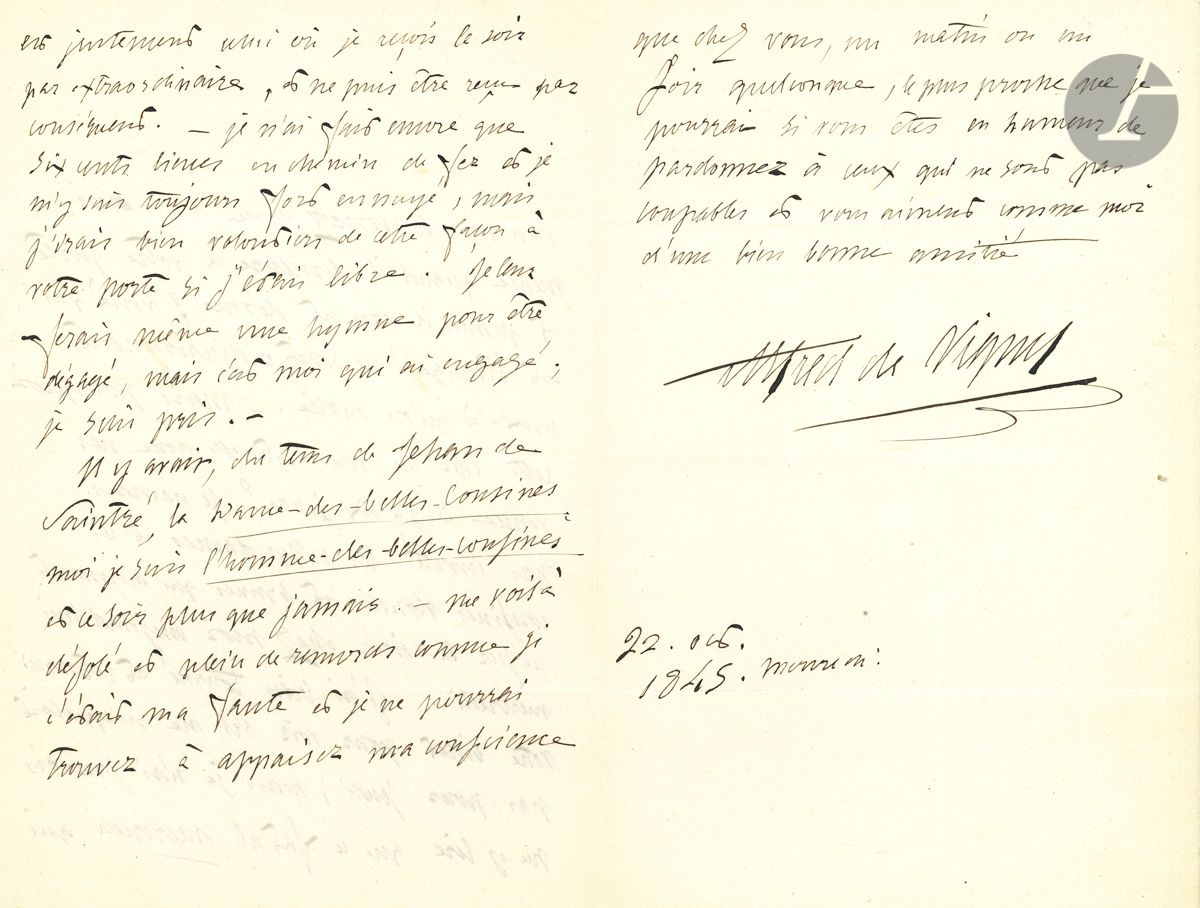 Alfred de VIGNY (1797-1863). L.A.S., 22 octobre 1845, à Delphine de Girardin ; 3 pages in-8.

Jolie lettre (en réponse à une invitation à venir entendre Rachel ; Delphine y avait fait une allusion aux strophes de La Maison du Berger sur le chemin de fer). « Vous vous souvenez donc d’un ami même quand il demeure à votre porte et quand il vous est dévoué ? Voilà qui est étrange ! Ce sont ordinairement ceux-là qu’on oublie. – Mais pourquoi cette idée ne vous est-elle donc pas venue il y a six jours ? Je n’aurais pas invité les belles dames et les cousines blondes et brunes qui viennent passer la soirée chez moi aujourd’hui mercredi. […] Je n’ai fait encore que six cents lieues en chemin de fer et je m’y suis toujours fort ennuyé, mais j’irais bien volontiers de cette façon à votre porte si j’étais libre. Je leur ferais même une hymne pour être dégagé, mais c’est moi qui ai engagé ; je suis pris. Il y avait, du temps de Jehan de Saintré, la Dame-des-belles-Cousines ; moi je suis l’homme-des-belles-cousines et ce soir plus que jamais. – Me voilà désolé et plein de remords comme si c’était ma faute et je ne pourrai trouver à apaiser ma conscience que chez vous, un matin ou un soir quelconque, le plus proche que je pourrai si vous êtes en humeur de pardonner à ceux qui ne sont pas coupables et vous aiment comme moi d’une bien bonne amitié »...
Correspondance, t. V, 45-111.