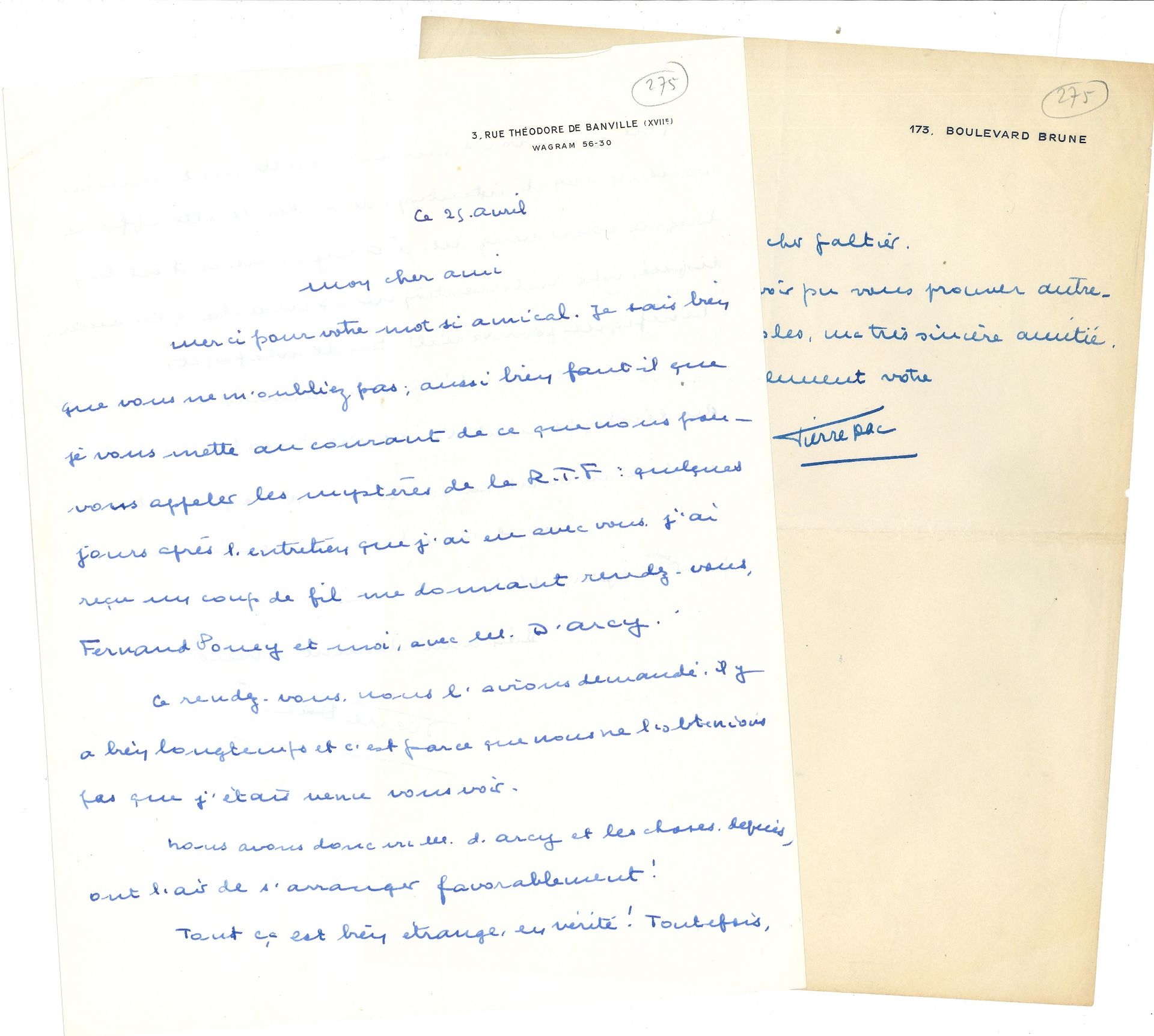 Pierre DAC (1893-1975). 2 L.A.S., 1947-1959; 2 1/2 pages in-4.

March 26, 1947, to Galtier-Boissière: "Happy to have been able to prove to you otherwise than by words, my very sincere friendship. April 25 [1959], to a friend to whom he asked to intervene with M. d'Arcy (director of the programs of the RT.F.); he finally obtained an appointment, with Fernand Poney and the things "seem to arrange favorably". [It is about a project of broadcasting Les Petites histoires de mon quartier by Pierre Dac and Fernand Poney.]