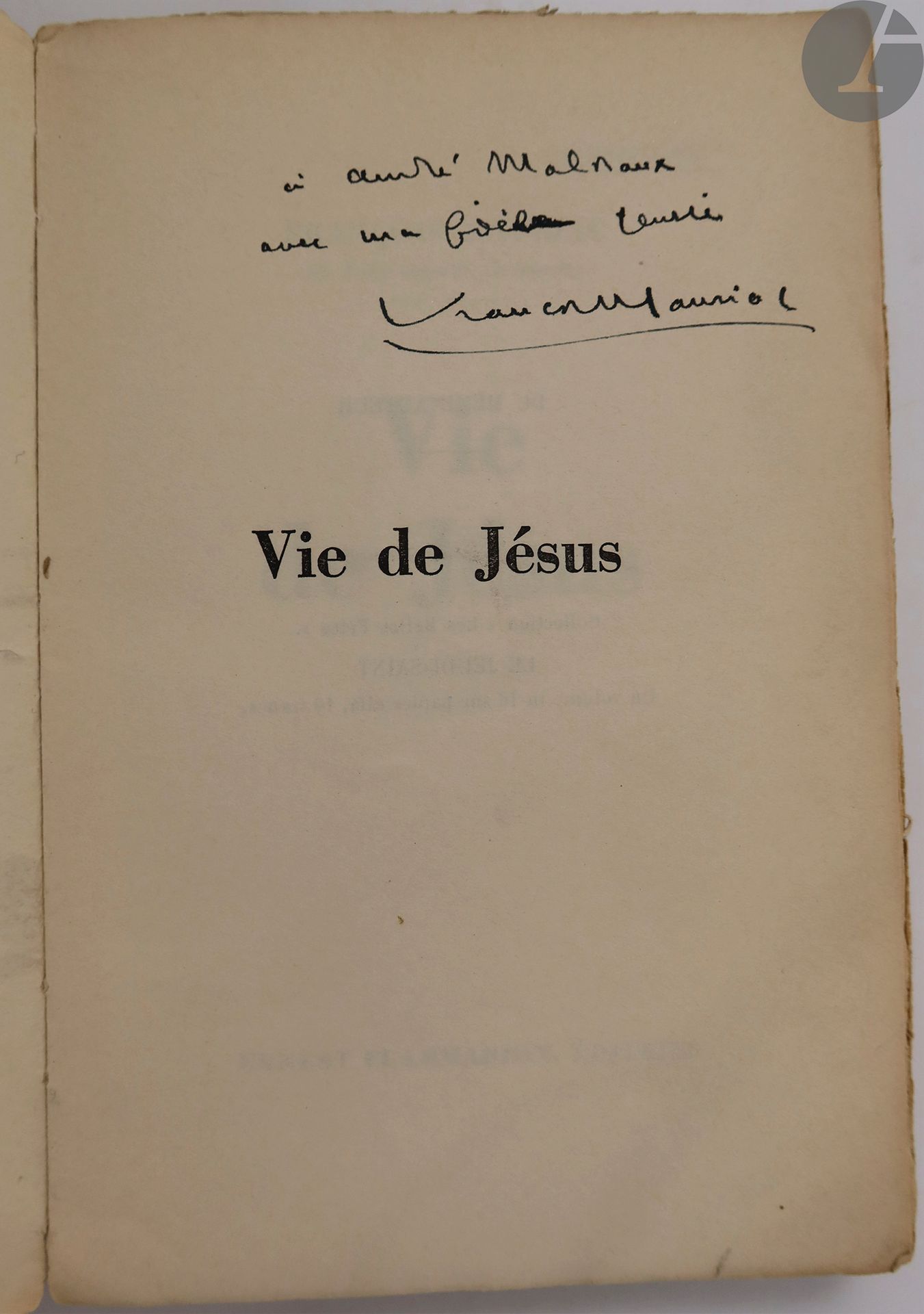 MAURIAC (François).
Vie de Jésus.
Paris : Ernest Flammarion, (1936). — In-8, broché.
Édition originale de cet essai de François Mauriac.

Exemplaire de presse, enrichi de cet ENVOI AUTOGRAPHE DE L’AUTEUR À ANDRÉ MALRAUX :
« à André Malraux // avec ma fidèle pensée // François Mauriac »

Couverture salie et tachée, petites déchirures au dos.
Provenance : André Malraux, avec envoi de l’auteur. - Ex-libris MD.