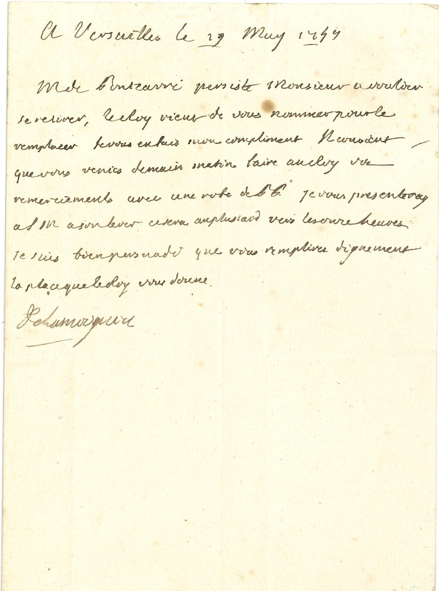 Guillaume de LAMOIGNON (1683-1772) Chancelier de France, père de Malesherbes. L.A.S., Versailles, 29 mai 1744 ; demi-page petit in-4.

Son correspondant a été nommé par le Roi pour remplacer M. de Pontcarré ; il l’en félicite et le prie de « venir demain matin faire au Roy vos remerciements »…