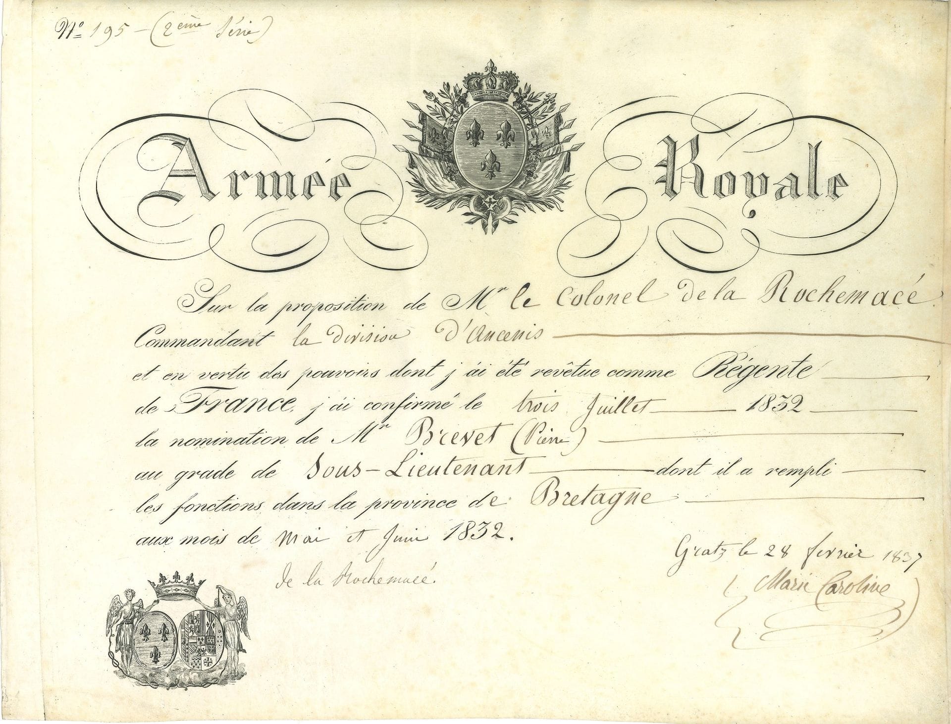 Marie-Caroline, duchesse de BERRY (1798-1870) fille du Roi des Deux-Siciles, épouse du duc de Berry, mère du comte de Chambord, elle tenta en 1832 de soulever la Vendée. P.S., Graz 28 février 1837 ; contresignée par Bernardin de La Rochemacé ; vélin oblong in-fol. en partie gravé, vignettes aux armes, en-tête Armée Royale.

Beau brevet en souvenir du soulèvement légitimiste de 1832. Sur proposition du colonel de La Rochemacé Commandant la division d’Ancenis, en vertu de ses pouvoirs de « Régente de France », elle confirme la nomination de Pierre Brevet au grade de Sous-Lieutenant « dont il a rempli les fonctions dans la province de Bretagne aux mois de mai et juin 1832 »…