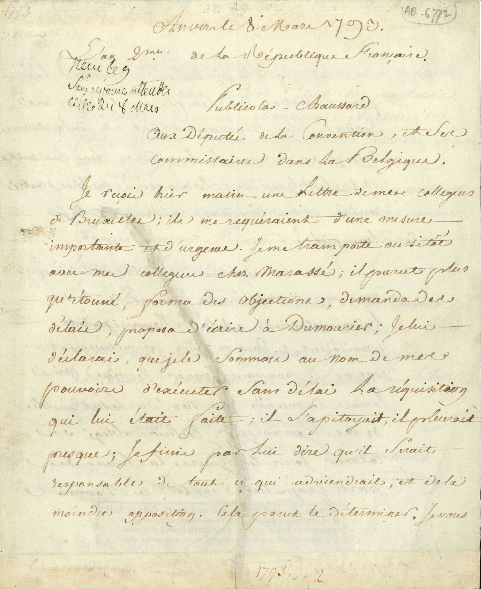 RÉVOLUTION. Publicola CHAUSSARD (1766-1823) avocat et homme de lettres, administrateur au Comité de Salut public, inventeur du mot nihiliste. 3 L.A.S. ou P.A.S., 1793-[1794 ou 1795] ; 3 pages in-4 (déchirure réparée), 1 page in-4 et 3 pages et demie grand in-fol.

Anvers 8 mars 1793, aux députés de la Convention, et ses commissaires en Belgique. Ayant reçu une lettre de ses collègues de Bruxelles, requérant une mesure importante et urgente, il s’est aussitôt transporté avec ses collègues chez le général Marassé [commandant en chef à Anvers, il passera à l’ennemi avec Dumouriez] : « il parut plus qu’étonné, forma des objections, demanda des délais, proposa d’écrire à Dumourier ; je lui déclarai, que je le sommois au nom de mes pouvoirs d’exécuter sans délai la réquisition qui lui était faite ; il s’apitoyait, il pleurait presque ; je finis par lui dire qu’il serait responsable de tout ce qui adviendrait, et de la moindre opposition. Cela parut le déterminer. […] Les démarches ont été infructueuses ; dois-je en accuser le hazard ou les liaisons et la faiblesse de Marassé ? Ou bien votre arrêté et vos mesures avaient-ils déjà transpiré ? »… Il réclame le pouvoir de casser l’administration et la municipalité provisoires, dont la perfidie risque de provoquer une insurrection populaire… Paris 24 brumaire II (14 novembre 1793). Certificat témoignant d’avoir entendu le citoyen Gail professer « les principes de la république et de la révolution »… [1794 ou 1795], aux représentants du Peuple composant le Comité de Surêté générale. Dénoncé à la Section du Muséum, il se défend contre les accusations d’avoir été « agent du terrorisme dans la Belgique, et d’y avoir contribué, avec Chapy, par la mauvaise conduite, à nos revers », et d’avoir été « complice de la conjuration de Pache », dont il aurait été secrétaire : il invoque la surveillance, en Belgique, des représentants Treilhard, Camus, Merlin de Douai et Gossuin, accuse les Mémoires de Dumouriez d’être la source de la calomnie, et indique les limites de son emploi à la mairie : deux mois de service sans rapport avec Pache… Aussi, « je vous demande representans du peuple de me rendre une liberté que je n’ai pas merité de perdre »…