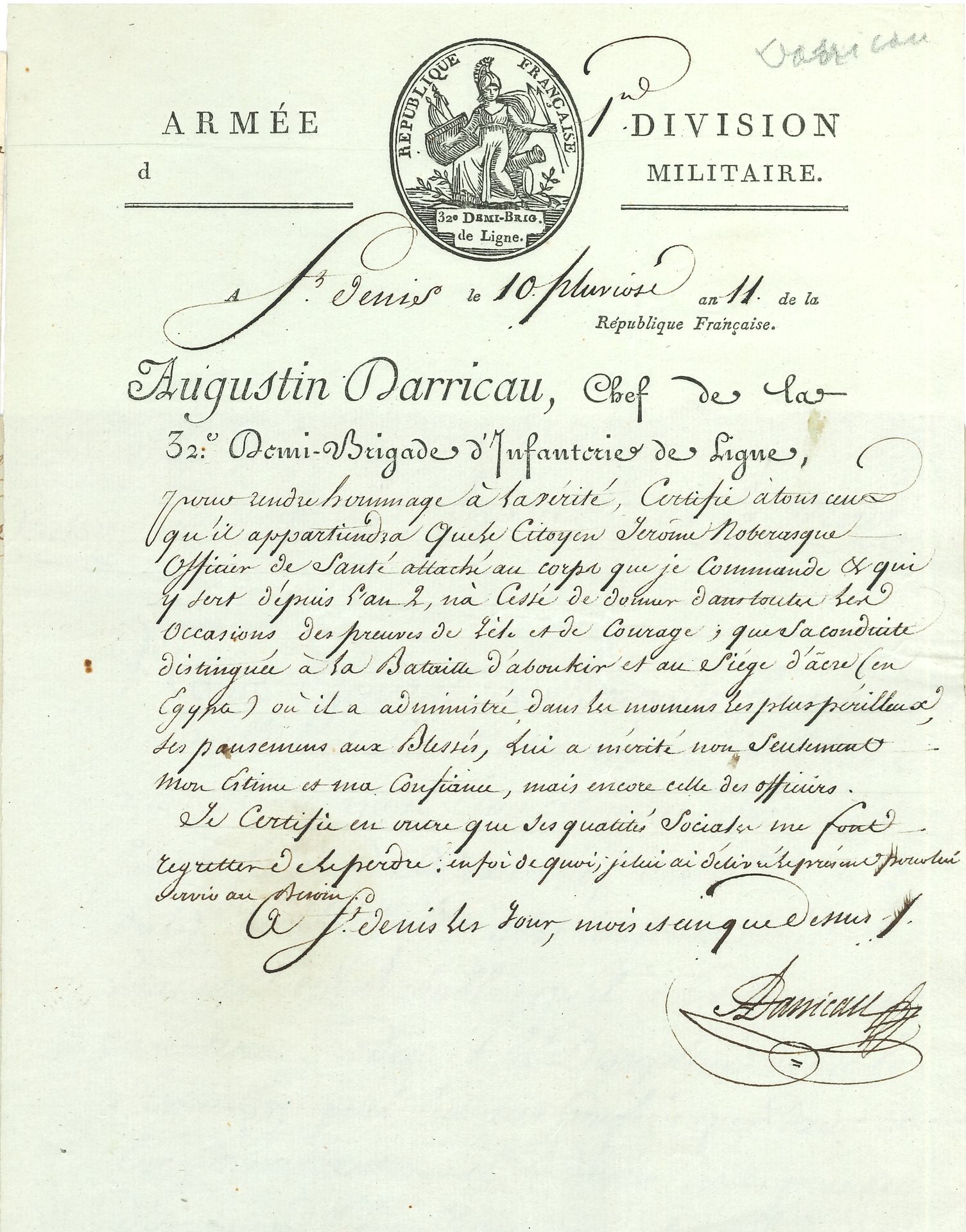 GENERAL. 4 L.S. or P.S., 1794-1803.

Antoine Aubugeois (certified copy of a letter addressed from Switzerland to the aide-de-camp of the Prince de Condé, H.Q. in Hottenburg 1795), Augustin Darricau (certificate for a health officer who took care of the wounded in the most perilous moments at Aboukir and Acre, 1803), Balthazar Emond d'Esclevin (certificate for a lieutenant in the 1st marine artillery who behaved with remarkable courage at Aboukir, 1799), Jean-Victor Moreau (certificate of service, also signed by Nicolas Bertin, 1794).