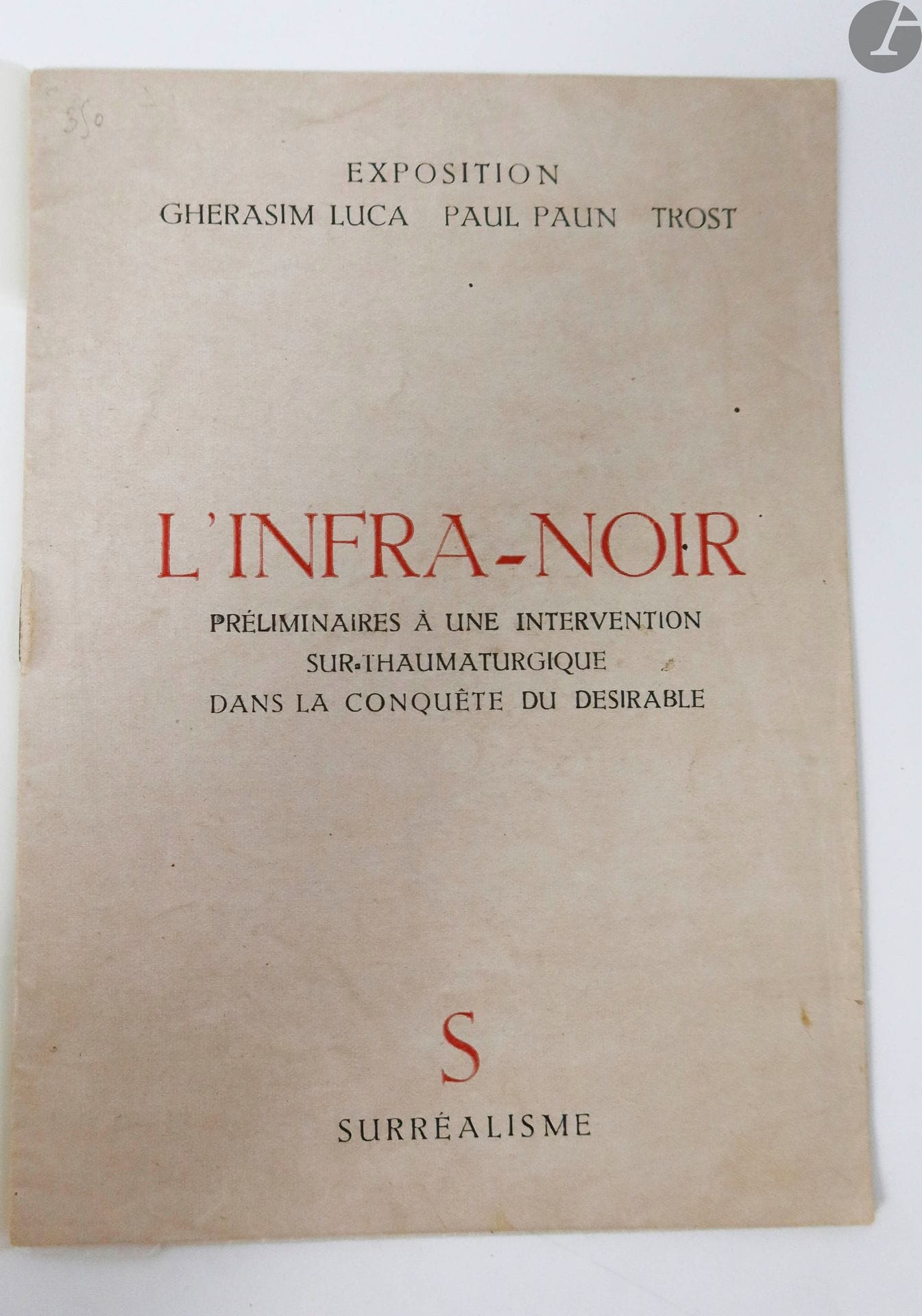 LUCA (Ghéresim) - PAUN (Paul) - TROST (Dolfi).
The Infra-black. Preliminary to an intervention on thaumaturgy in the conquest of the desirable.
Bucharest: Surrealism, 1946. - Booklet in-16, stapled.

Very rare manifest catalog published in Bucharest, of the exhibition Luca, Paun and Trost, which took place in this city from September 29 to October 18, 1948.

each page is illustrated in watermark of an abstract composition in red

.

The text includes a series of statements referring to the works; it is co-signed by the five surrealists of Bucharest: Ghérasim Luca, Paul Paün, Virgl Teodorecou, Dolfi Trost and Gellu Naum.





