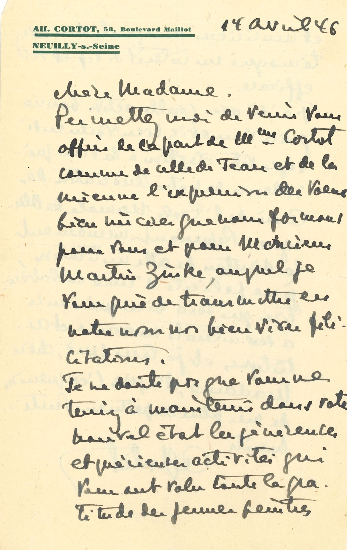 Alfred CORTOT (1877-1962). L.A.S., 1er avril 1946, [à Virginie Zinke-Bianchini] ; 2 pages in-8, à son en-tête et adresse 58 Boulevard Maillot à Neuilly.

   Il adresse de sa part et de celle de Mme Cortot, à sa correspondante et à M. Martin Zinke toutes leurs bien vives félicitations. « Je ne doute pas que vous ne teniez à maintenir dans votre nouvel état les généreuses et précieuses activités qui vous ont valu toute la gratitude des jeunes peintres et musiciens auxquels vous avez témoigné un intérêt si vif et si efficace ». Il se réjouit d’autant plus qu’elle ait accepté de bonne grâce « la vice-présidence de notre association des Amis de l’École Normale de Musique », car il en reprend bientôt la direction : « Je me félicite d’une collaboration qui sera bien précieuse à ses intérêts moraux et artistiques »…

