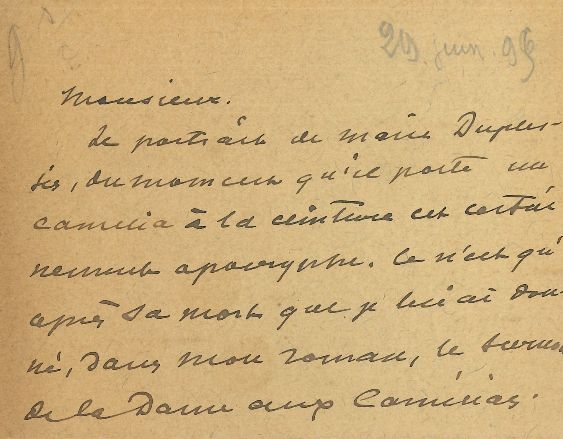 Alexandre DUMAS fils (1824-1895). L.A.S., [29 juin 1895] ; 2 pages oblong in-12 (carte).

   Au sujet d’un portrait de Marie Duplessis, modèle de la Dame aux camélias :  « le portrait de Marie Duplessis, du moment qu’il porte un camélia à la ceinture est certainement apocryphe. Ce n’est qu’après sa mort que je lui ai donné, dans mon roman, le surnom de la Dame aux Camélias. Peut-être le portrait a-t-il été fait de son vivant et le camélia ajouté après coup ? En tous cas, en ayant déjà deux authentiques et ne pouvant pas voir le vôtre, j’y renonce d’autant plus que le prix me parait excessif »…

