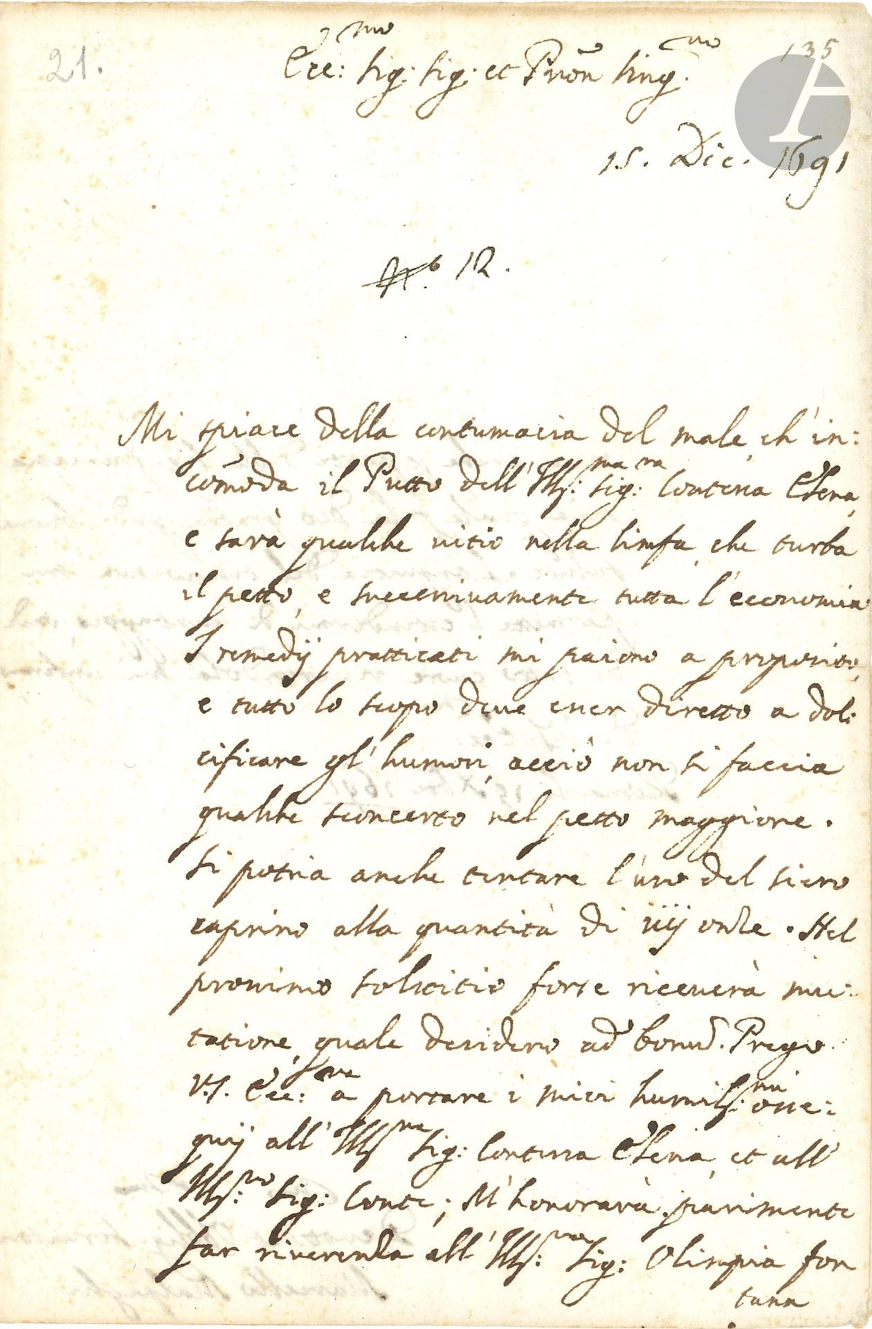 Marcello MALPIGHI (1628- 1694) biologiste et médecin italien, père de l’anatomie microscopique, de l’histologie, de la physiologie et de l’embryologie. L.A.S., Rome 15 décembre1691, [au professeur Ippolito Francesco Albertini de Bologne ?] ; 1 page et demie grand in-8 ; en italien. 

   Rare lettre de consultation médicale (ou consilium). [Malpighi vient de quitter Bologne pour se rendre à Rome et devenir le médecin personnel du Pape Innocent XII, nouvellement élu ; Albertini (1662-1746) avait été l’élève de Malpighi, et continuait ses travaux et son enseignement à Bologne sur les maladies pulmonaires et la circulation du sang.]
   Il est désolé de la persistance de la maladie qui dérange l’enfant de la très honorée Comtesse Elena [Aldovrandi] ; ce doit être une anomalie de la lymphe qui perturbe les voies respiratoires et ensuite tout l’organisme. Les remèdes indiqués me semblent suffisants et tout doit être fait pour modérer les humeurs de façon à ce que le mal des voies respiratoires ne s’aggrave pas. On pourrait également essayer l’administration de lactoserum de chèvre par dose de quatre onces. Tout devrait aller mieux au prochain solstice…. Malpighi charge son correspondant de saluer la comtesse Elena et lecomte, ainsi que la très honorée dame Olimpia Fontana, également de la part de sa Francesca, qui, Dieu merci, est en bonne santé….
   Correspondence of Marcello Malpighi (éd. Adelmann, 1975 ; t IV, n° 920). Ancienne collection du cardiologue américain Myron Prinzmetal (1908-1987).

