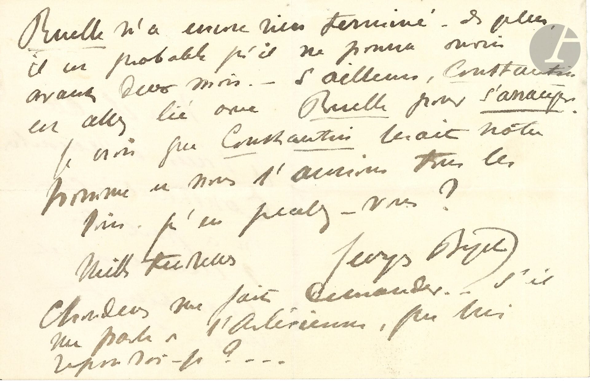 Georges BIZET (1838-1875). L.A.S., [été 1872 ?, à Alphonse Daudet ?] ; 3 pages in-12.

   Au sujet des prochaines représentations de L’Arlésienne (la pièce d’Alphonse Daudet fut créée le 1er octobre 1872 au Vaudeville, avec la musique de scène de Bizet dirigée par Charles Constantin.]
   « Mon cher ami Je viens de rencontrer Constantin qui m’a parlé de l’Arlésienne et de son désir de diriger l’orchestre. Ruelle n’a encore rien terminé. De plus, il est probable qu’il ne pourra ouvrir avant deux mois. – D’ailleurs, Constantin est assez lié avec Ruelle pour s’arranger. Je crois que Constantin serait notre homme et nous l’aurions tous les soirs. Qu’en pensez-vous ? […] Choudens me fait demander... S’il me parle de l’Arlésienne, que lui répondrai-je ? »...

