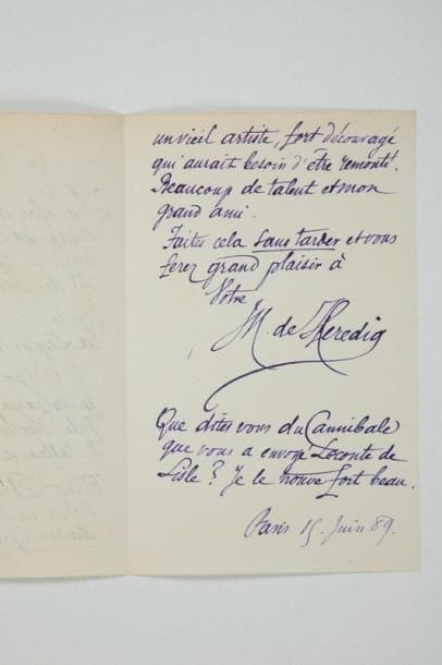 José-Maria de HEREDIA (1842-1905) poète
L.A.S., Paris 15 juin 1889, [à Ferdinand Brunetière]; 2 pages in-8. Il le prie de transmettre et d'appuyer des demandes de la Légion d'honneur auprès de Larroumet, directeur des Beaux-Arts, en faveur d'Adrien Demont, «peintre paysagiste, gendre de Jules Breton», et du sculpteur Ernest Christophe, «un vieil artiste, fort découragé qui aurait besoin d'être remonté. Beaucoup de talent et mon grand ami»... Il ajoute: «Que dites-vous du Cannibale que vous a envoyé Leconte de Lisle? Je le trouve fort beau»