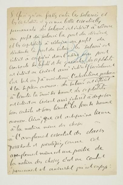Jean JAURÈS (1859-1914) homme politique
Manuscrit autographe signé (le début manque), [vers 1900]; 13 pages et demie in-fol. découpées pour l'impression avec marques au crayon bleu de l'imprimeur (manque le début de la page 1). Important article sur la guerre des classes, destiné à La Petite République. «Et pendant que les travailleurs se grouperont pour balancer un peu par leur union la grande force du capital, pendant que les patrons qui forment un syndicat permanent compteront sur la faim pour réduire les grévistes, pendant que les gouvernements, avec des consignes plus ou moins brutales, enverront des soldats, des fusils, des canons, pour défendre ?l'ordre social? d'aujourd'hui fondé sur la propriété capitaliste, toujours, à la lueur répétée de ces éclairs jaillissant de tous les points de l'horizon, la société apparaîtra formée en deux classes antagonistes: et sous l'unité apparente de la même nation se dessineront soudain, en une lumière d'orage, deux camps opposés, deux camps ennemis, le camp capitaliste, le camp prolétarien. [...] Quoi qu'on fasse, entre les salariés et les capitalistes il y a une lutte essentielle, permanente. Les salariés ont intérêt à réduire au profit du salarié la part des dividendes et les capitalistes à réduire au profit des dividendes la part du salaire [...], que cet antagonisme tienne à la nature même des choses ou à l'aveuglement essentiel des classes possédantes et privilégiées, comme cet aveuglement même est une partie de la nature des choses, c'est un combat permanent et universel qui est engagé: il peut se produire sous des formes diverses économiques ou politiques: il peut se manifester par la grève et le lock-out, ou par la lutte des partis se disputant le pouvoir au nom des classes qu'ils représentent. Mais, quelle que soit la diversité de ses formes il se confond avec la vie même de la société aujourd'hui. C'est dans ses entrailles mêmes que la société capitaliste porte la guerre des classes»... Etc. Et il conclut: «La conscience de la pensée bourgeoise aurait b