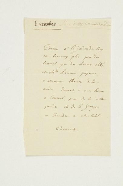 Antoine-Laurent LAVOISIER (1743-1794) chimiste
L.A.S. (à la 3e personne), dimanche, au botaniste André Thouin; 1 page in-8. «Comme le Jardin du Roy est beaucoup plus pres de l'arsenal que du Louvre Mr et Mde Lavoisier proposent a Monsieur Thouin de se rendre demain a onze heures a l'arsenal, pour de la aller prendre M. de La Grange et se rendre a Montalet»... Rare
