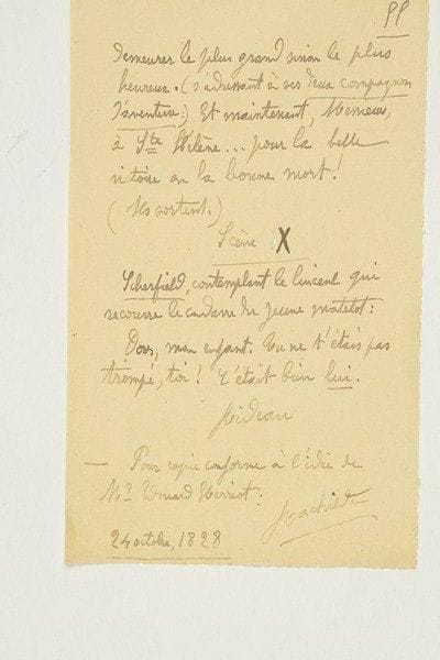 Marguerite Eymery, dite RACHILDE (1860-1953) femme de lettres
Manuscrit autographe signé, Lui?, 24 octobre «1828»; 55 pages in-8 sur papier jaune. Manuscrit complet d'un «drame en un acte, en prose», en 10 scènes, marqué en fin: «pour copie conforme à l'idée de Mr Édouard Herriot». L'action se passe à Philadelphie, en 1815, dans la taverne de l'aubergiste Buone, fréquentée principalement par des soldats et marins français et anglais. On y discute des événements européens récents et dans la rixe qui suit, un jeune matelot est tué. Les péripéties se succèdent, et l'identité de «Buone» se dévoile: il s'embarque avec ses deux compagnons d'aventure vers Sainte-Hélène, «pour la belle victoire ou la bonne mort!»... Ce drame semble être resté inédit