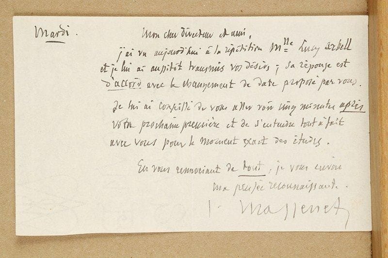 Jules MASSENET
5 L.A.S. ; 5 pages in-8 ou in-12.Samedi soir, remerciant d'une « belle et chaleureuse lettre »... 1er janvier 1892 : « je vous témoigne une fidèle et solide amitié »... 16 avril 1904, il va proposer un rendez-vous à Mlle Anda Glatron... Mardi, à un directeur et ami : il a vu Mlle Lucy Arbell à la répétition, qui accepte le changement de dates. Elle ira le voir « après votre prochaine première » et s'entendra avec lui « pour le moment exact des études »... [14 janvier 1906], à Mme Poulalion : il écrit à Büsser « mes sentiments sur sa belle, vivante et si attrayante partition ; à vous, en vous félicitant d'avoir publié cette oeuvre, je vous dis à quel point je trouve l'édition réussie, séduisante et parfaite ! »... On joint 3 cartes de visite autogr. ; plus une l.a.s. de sa fille Juliette (1912) et une carte postale.* 