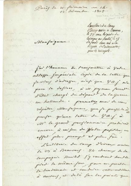 Jean-François-Aimé DEJEAN (1749-1824)
Général et ministre. L.A.S., Paris 12 décembre 1805, au Prince Louis [Bonaparte], Connétable; 2 pages et quart in-fol. Il a écrit au secrétaire d'État de la Guerre en Hollande, mais une lettre de S.A.I. au Grand Pensionnaire produirait un eff et plus prompt et plus sûr... Il rend compte du mouvement de l'artillerie du camp d'Évreux à Anvers, et du départ d'une brigade de caissons avec des eff ets d'hôpitaux, etc. Il a expédié un courrier porter des ordres à Sampigny, Metz et Strasbourg... « Votre mouvement, Monseigneur, est si rapide qu'il m'est impossible d'assurer à tems la fourniture des redingottes, vu surtout l'incertitude des lieux sur lesquels je pourrais les diriger ».