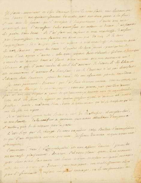 Denis DIDEROT
L.A., La Haye 15 juin 1774, [au Docteur Nicolas-Gabriel Clerc]; 3 pages in-4 (lég. fentes renforcées au pli). Importante lettre lors du séjour à Amsterdam au retour du voyage en Russie, sur le projet de refaire l'Encyclopédie subventionnée par Catherine II. [Diderot s'occupait notamment à La Haye de l'édition, chez son libraire Marc-Michel Rey, du livre du général Betzky sur Les Plans et les Statuts des diff érents établissements ordonnés par S.M.I. Catherine II pour l'éducation de la jeunesse..., traduit par Nicolas-Gabriel Clerc (1726-1798), médecin et traducteur de la Tsarine.] Diderot commence par « une histoire ou un conte » à propos du livre de Clerc et de Rey: « Un galant homme de notre pais eut deux procès à la fois; l'un avec sa femme qui l'accusoit d'impuissance; l'autre avec une maitresse qui l'accusoit de lui avoir fait un enfant. Il disoit, Je ne saurois les perdre tous deux. Si j'ai fait un enfant à ma maitresse, je ne suis pas impuissant, et ma femme en aura un pié de nez. Si je suis impuissant, je n'ai pas fait un enfant à ma maitresse, et cellecy en aura le nez camus. Point du tout. Il perdit ses deux procès, parce qu'on les jugea l'un après l'autre. Cela vous paroit bien ridicule; he bien, c'est ce qui vient de m'arriver tout à l'heure à moi meme avec un auteur et un libraire à qui j'avois vendu le ms de l'auteur. Je disois, Si le libraire est mecontent, l'auteur sera satisfait; et si l'auteur n'est pas satisfait, Libraire sera content. Point du tout. Ils me chantent pouille tous deux. Je vous proteste, Docteur, que j'ai fait de mon mieux. Vous ne pensez pas qu'il est ici d'usage de ne rien payer; vous ne pensez pas que je n'aurois pas eu un écu de plus à Paris et qu'on vous y auroit mis en capillotade. Votre ms est fouré de lignes qu'aucun censeur royal n'auroit osé vous passer. Ainsi, madame Clerc, dites à votre mari qu'il se taise et qu'il me laisse en repos ». Il attend Grimm « d'un jour à l'autre », et Rey enverra à Clerc son « ballot d'exempl