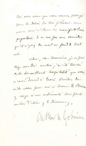 Arthur de GOBINEAU (1816-1882)
L.A.S., Berne 14 juillet 1851, à Gustave de Reiset; 3 pages in-8, en-tête Légation de France en Suisse. Il demande un exemplaire du traité conclu par la Sardaigne avec l'Angleterre, avec le tarif. Il se rappelle au souvenir de M. de Butenval, dont il a rempli la commission, et fait des compliments sur la conclusion du traité: « vous avez vraiment deviné juste [...] si vous n'aviez été que prophète, le mérite serait moindre; il vaut mieux peut-être voir juste, connaître dans notre métier qu'être inspiré »... À Berne, ils sont « plongés dans les délices des tirs fédéraux », et des manifestations populaires: « Je ne suis pas sans craindre qu'il n'y ait du mal au fond de tout cela ».