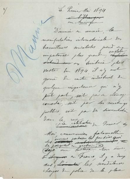 Albert GOULLÉ (1844-1918)
Écrivain et journaliste, rédacteur au Cri du peuple, condamné par contumace pour sa participation à la Commune de Paris. Manuscrit autographe signé, Le Premier Mai 1894 en Amérique, 1895; 8 pages in-4. Article sur le Premier Mai, publié dans la Petite République du 1er mai 1895. « La célébration du 1er mai, communion fraternelle des ouvriers par-dessus les frontières qui les parquent en nations, a déjà une histoire. Nous eûmes en France, il y a deux ans, les scandaleuses charges policières de la place de la République (quelle République?). Antérieurement chez nous encore, la Macbeth bourgeoise s'était fait aux mains l'ineff açable tache de sang de Fourmies. L'an dernier, l'événement capital eut les États-Unis pour théâtre ». Et il raconte longuement la grève de 250.000 mineurs, leur marche sur Washington menés par Coxey et Kelly, leurs revendications.... « Le 1er Mai, le cortège des sans-travail se forme, musique en tête. La police garde le Capitole. [...] Il y a des coups de gourdins et des coups de feu échangés, des hommes blessés, foulés aux pieds. Coxey et deux autres chefs du mouvement, Brown et Jones, sont arrêtés. En résumé, cette manifestation colossale finit par un avortement. [...] Elle n'en est pas moins le fait considérable, le grand exemple conseilleur. [...] C'est ça, l'internationalisme des travailleurs. ».
