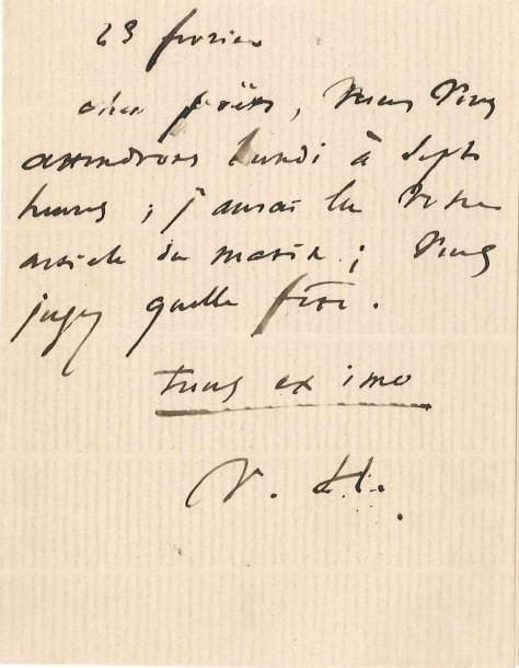 Victor HUGO
L.A.S. « V. H. », 23 février [1872], à un « cher poëte » [Théodore de Banville?]; 1 page in-12. « Cher poëte, Nous vous attendrons lundi à sept heures; j'aurai lu votre article du matin; vous jugez quelle fête »... [Le 20 février 1872, avait eu lieu la reprise triomphale de Ruy Blas.]*