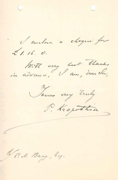 Pierre KROPOTKIN
L.A.S., Brighton 21 novembre 1913, à C.A. Bang; 2 pages in-8; en anglais (trous de classeur). Sa santé fragile l'empêche d'assister au dîner donné pour son vieil ami G. Brandes, mais sa fille et son gendre, Boris Lebedeff, souhaitent y assister, et ils transmettront à leur vieil ami son message de bienvenue... Il indique leur adresse à Londres et joint un chèque.