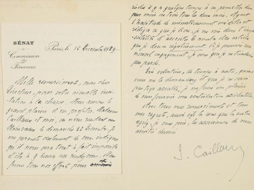 Joseph CAILLAUX (1863-1944)
Homme politique, ministre et Président du Conseil. 15 L.A.S., 1925-1936, à Léon Chavenon, directeur de L'Information; 20 pages in-8 ou in-12, la plupart à en-tête Sénat. Commission des Finances (plus 3 cartes de visite autographes). Il refuse une chronique à L'Information: « Vraiment, je ne puis pas me plier à une troisième collaboration régulière. Je fournis déjà un article mensuel à une revue anglaise The Banker. Je donnais un article par mois au Capital. Je me suis résolu il y a quelque temps à en promettre deux par mois ou trois tous les deux mois. Ayant l'habitude de minutieusement méditer et rédiger ce que je livre, je me vois dans l'impossibilité d'accroître le nombre des articles »... Il envoie cependant un peu plus tard deux articles sur la question des doubles impositions. Il est très occupé après la chute du ministère Daladier. En 1934, la crise politique a laissé des cicatrices. En janvier 1936: « Les incapacités qui ont disputé aux faiblesses l'exercice du pouvoir ont accru le désarroi qui ravage la France et l'Europe. Du moins n'aurai-je pas à aff ronter la redoutable épreuve qui pourrait assaillir ma vieillesse. Je fais peur - je le sais -. On a peur de mon sens de l'autorité, de mon horreur des factions, de ma passion de "propreté". Que Dieu garde notre cher pays et la Civilisation occidentale »... On joint 9 L.A.S. de sa femme Henriette Caillaux, 1925-1936 (plus une carte de visite); la dactylographie des lettres de Chavenon à Caillaux (1926-1934); un dossier de coupures de presse sur Caillaux, notamment sur la levée de son immunité parlementaire, son arrestation et son procès pour intelligence avec l'ennemi (1917-1920), et divers documents