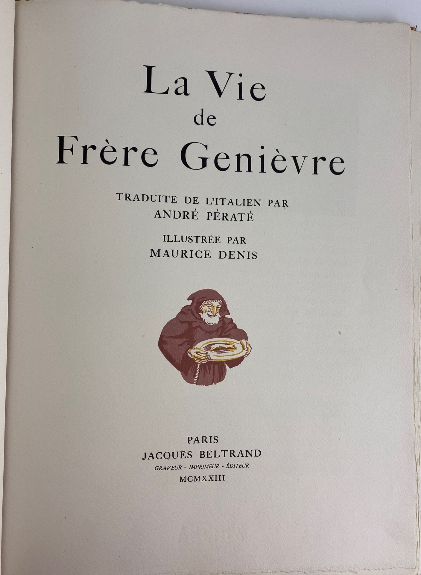 [DENIS (Maurice).
La Vie de Frère Genièvre. Translated from the Italian by André Pératé.
Paris : Jacques Beltrand, 1923. - In-folio, in sheets, filled cover, folder and case of the publisher.

Edition printed at 175 copies on Arches vellum paper, illustrated with 33 compositions in colors by Maurice DENIS, engraved by Jacques, Camille and Georges Beltrand.

A very well preserved copy.