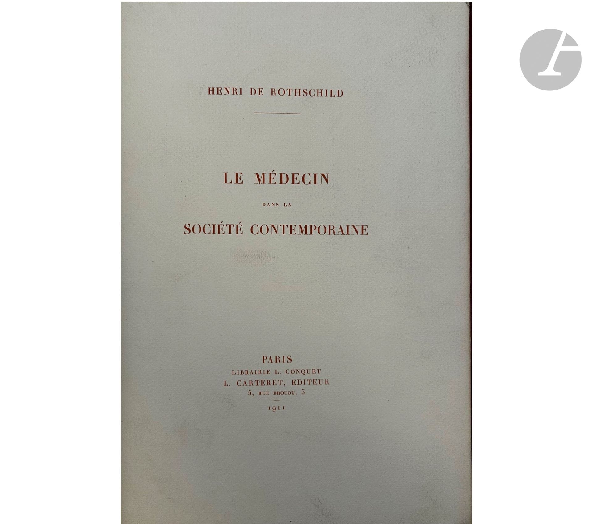 [HENRI DE ROTHSCHILD - MÉDECIN]
ROTHSCHILD (Henri de).
Le Médecin dans la société contemporaine. Conférence faite à la salle des agriculteurs le 21 mars 1911.
Paris : Librairie L. Conquet, L. Carteret, 1911. — Grand in-8, maroquin rouge janséniste, dos à nerfs, tête dorée, non rogné, couverture conservée, étui (Baillot).
Édition originale.
Exemplaire sur japon, très bien relié.

On joint :
- ROTHSCHILD (Henri de). La Bienfaisance antique. Établissements hospitaliers et secours médicaux. Paris, 1890. — In-16, broché.
Édition rare, tirée à petit nombre. Exemplaire sur japon, enrichi d’un envoi autographe signé de l’auteur à Madame Destreez. Couverture tachée.
- ROTHSCHILD (Henri de) - LÉOPOLD-LÉVI. Études sur la physo-pathologie du corps thyroïde et de l’hypophyse. Préface de. M. Ch. Achard. Avec 4 figures et 9 planches. Paris : Octave Doin, 1908. — In-8, broché. Dos cassé, déchirures à la couverture.
- ADAMKIEWICZ (Albert). Les Véritables centres du mouvement ou l’incitation motrice volontaire (ou l’acte de volonté). Traduit de l’allemand par la baronne Henri de Rothschild (Avec une figure dans le texte). Paris : Jules Rousset, 1910. — In-16, demi-chagrin havane, dos à nerfs, tête dorée, non rogné, couverture conservée (reliure de l’époque).
Exemplaire sur Hollande, provenant de la bibliothèque de Henri de Rothschild, avec ex-libris. Frottements aux charnières.
- FACHATTE (Raymond). La Puberté et les premiers troubles menstruels. Étude clinique. Paris : Henri Jouve, 1898. — In-8, demi-maroquin vert foncé de l’époque.
Envoi autographe signé de l’auteur adressé à Henri de Rothschild. Dos passé.
- Numéro 199 de la revue Action française, dans lequel figure un article de Jacques Bainville intitulé La Réclame juive. L’Héroïsme du Dr Henri de Rothschild. Rousseurs et déchirures à la couverture.
- MARIE (Pierre). Leçons sur les maladies de la moelle. Ouvrage accompagné des 244 figures schématiques ou d’après nature. Paris : G. Masson, 1892. — In-8, demi-basane havane, dos lisse orné, tranches mouchetées (reliure de l’époque).
Édition originale. Exemplaire portant le cachet de la bibliothèque médicale de la fondation Henri de Rothschild. Cette provenance est rare car une grande partie de cette bibliothèque fut détruite par les Allemands après avoir été réquisitionnée. Quelques frottements d’usage. Premières gardes et faux titre déreliés.

Provenance :
Henri de Rothschild, avec ex-libris.