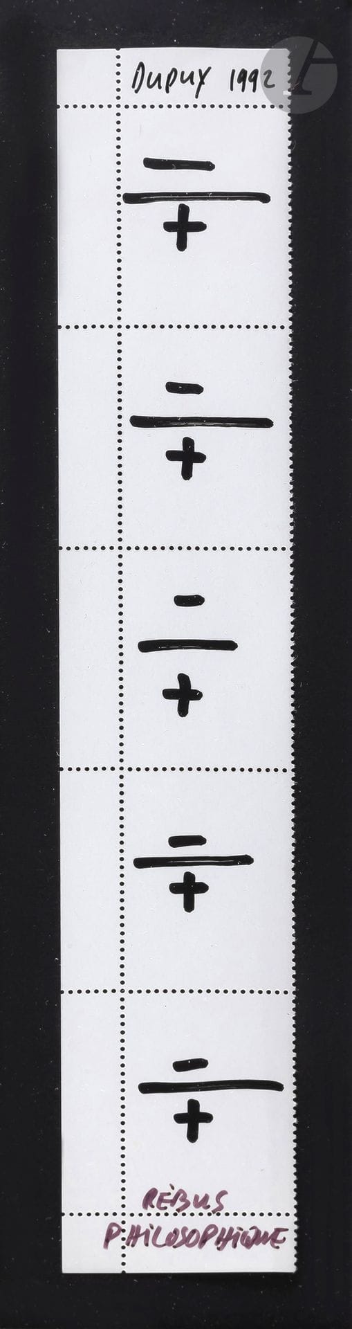 Jean DUPUY (1925-2021)
Philosophical rebus, 1992
Felt pen on perforated stamp paper.
Signed, dated and titled.
22 x 4 cm