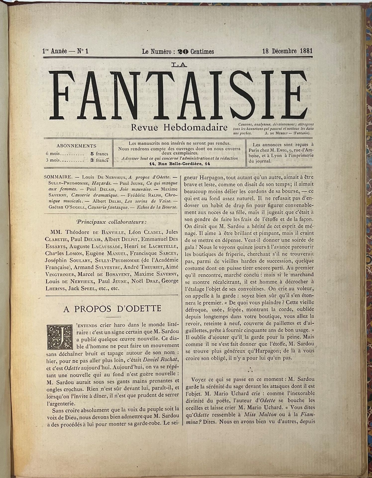 LA FANTAISIE
Revue Hebdomadaire
N° 1, 18 décembre 1881-n° 7, 29 janvier 1882 + Dernier numéro, 12 février 1882. Lyon, Gérant : Chassin. Textes de Léon Cladel, Jules Claretie, Alfred des Essarts, Emmanuel des Essarts, Paul Jeune, Louis de Nervieux, Frédéric Ralph, Maxime Saverny, Armand Silvestre, Joséphin Soulary, Jacques Speel, Sully-Prudhomme, etc. 8 numéros en 8 livraisons en 1 vol. in-folio relié.